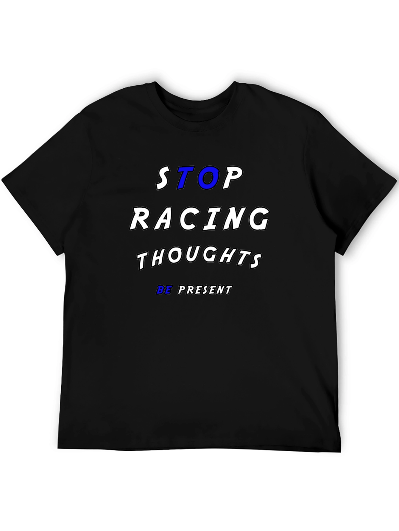 Stop Racing Thoughts T-Shirt - Be Present