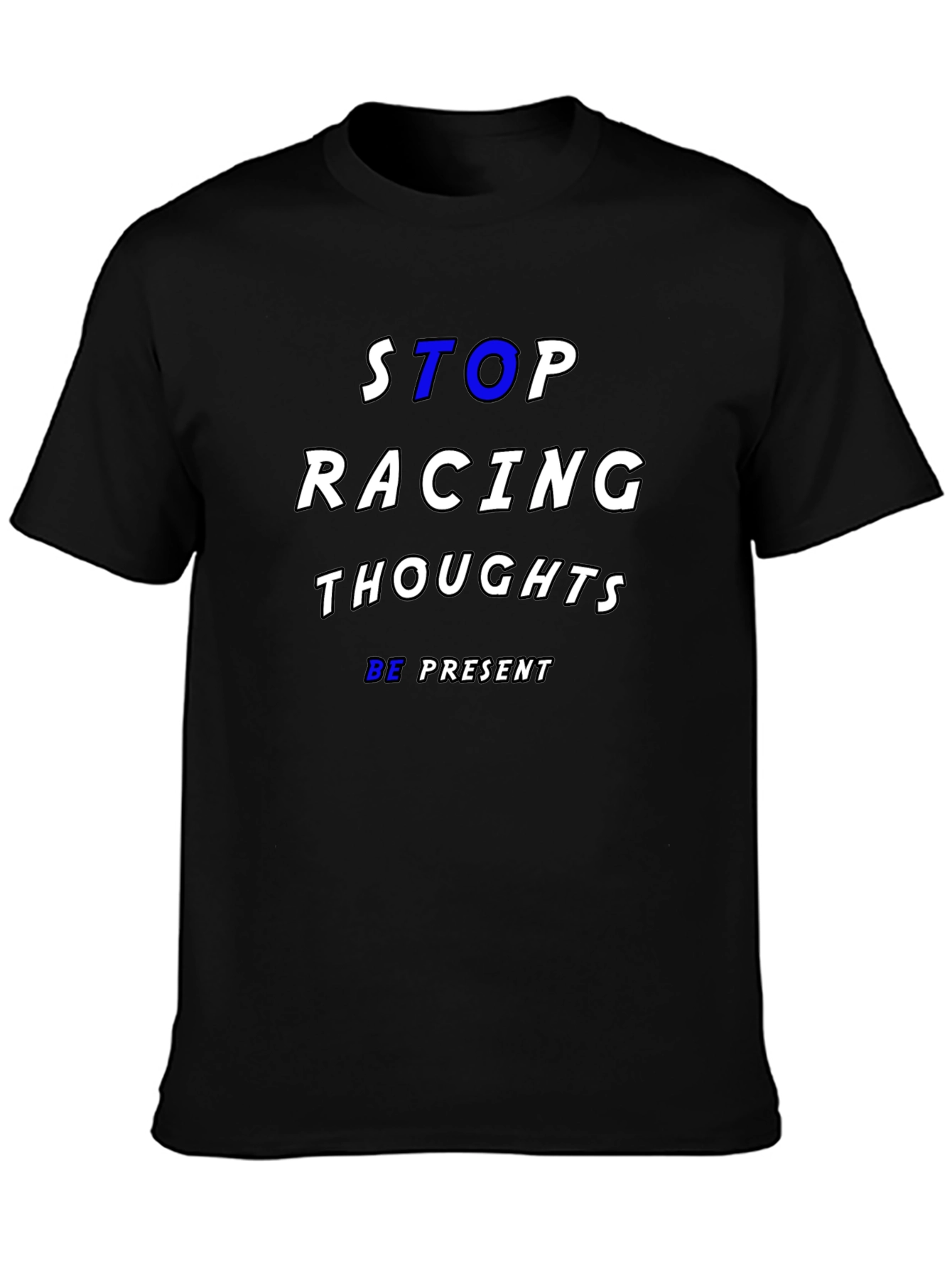 Stop Racing Thoughts T-Shirt - Be Present