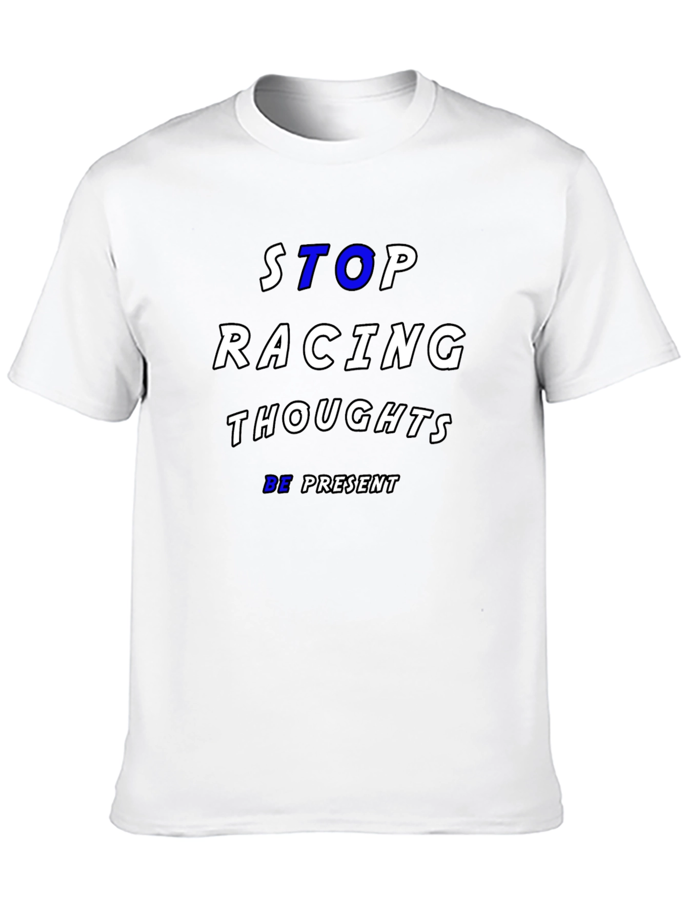 Stop Racing Thoughts T-Shirt - Be Present
