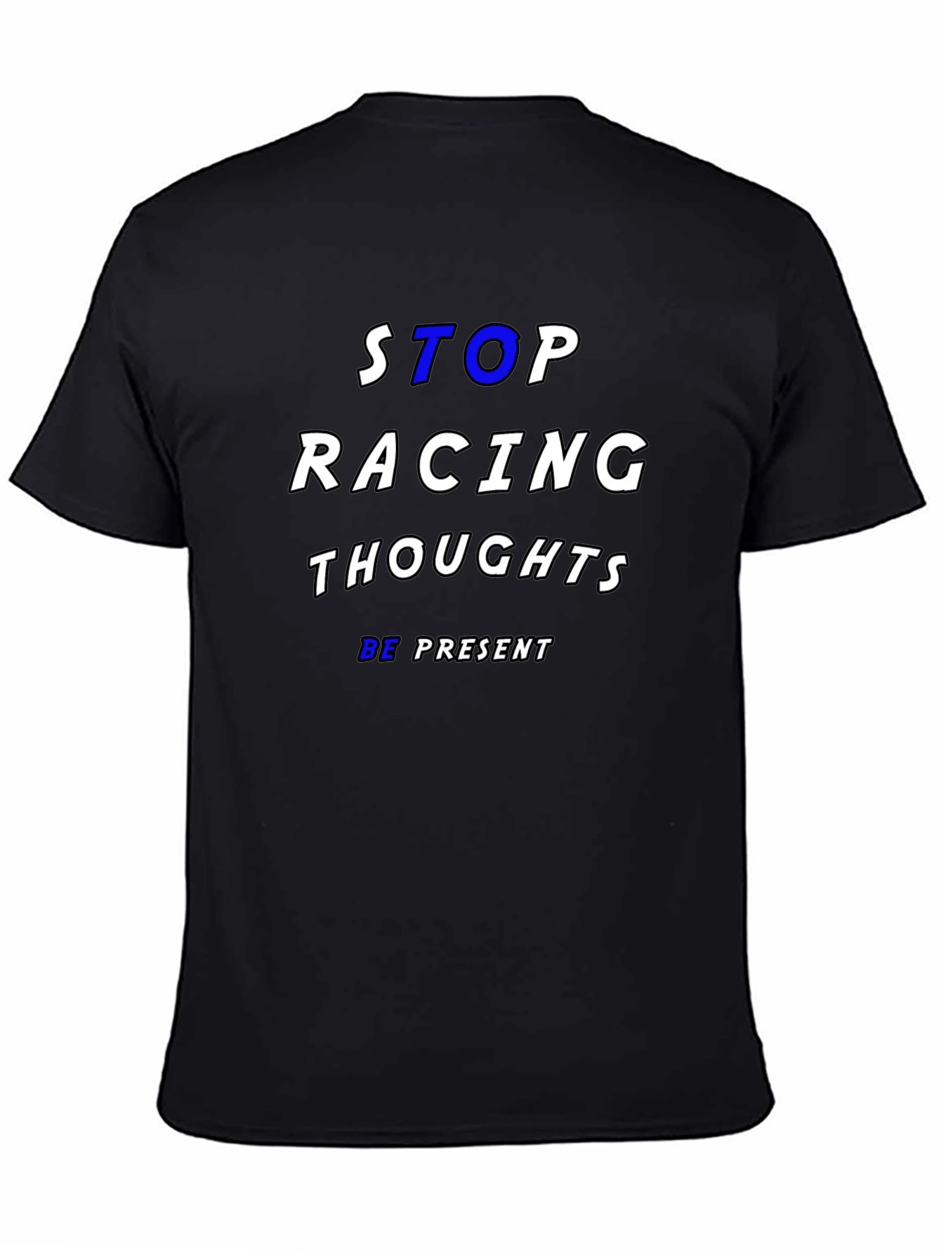 Stop Racing Thoughts T-Shirt - Be Present