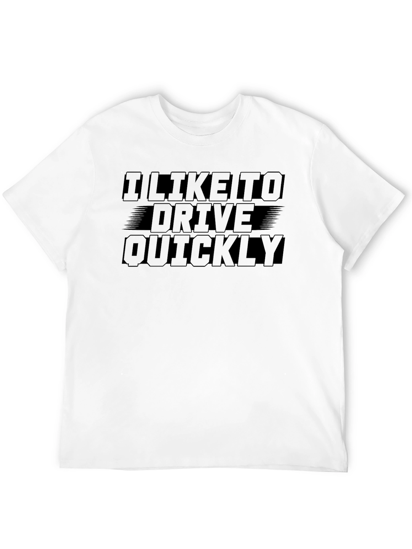 I Like To Drive Quickly T-Shirt