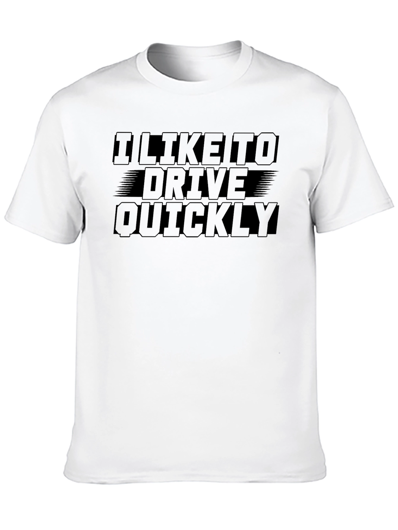 I Like To Drive Quickly T-Shirt