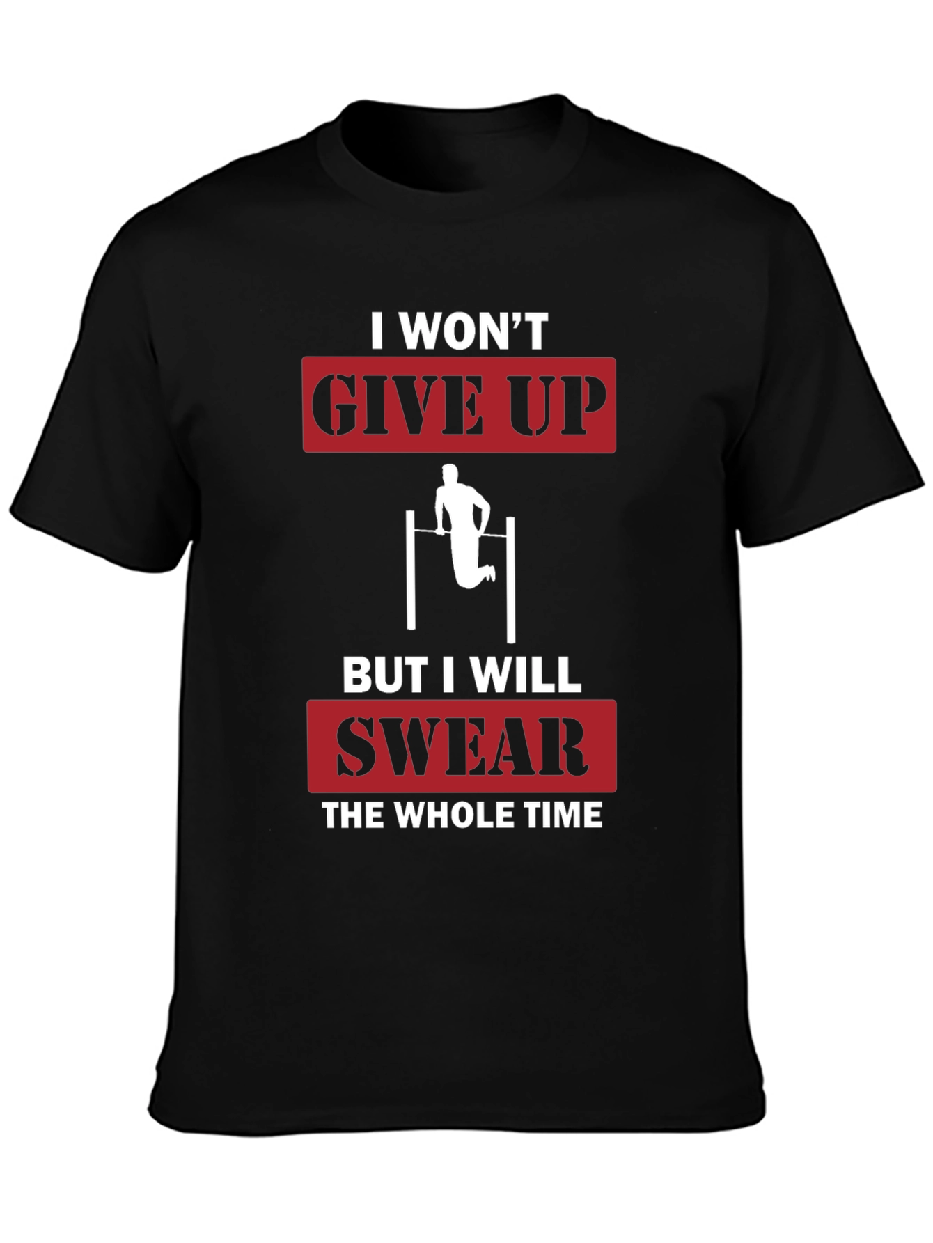 I Wont Give Up Funny Workout T-Shirt