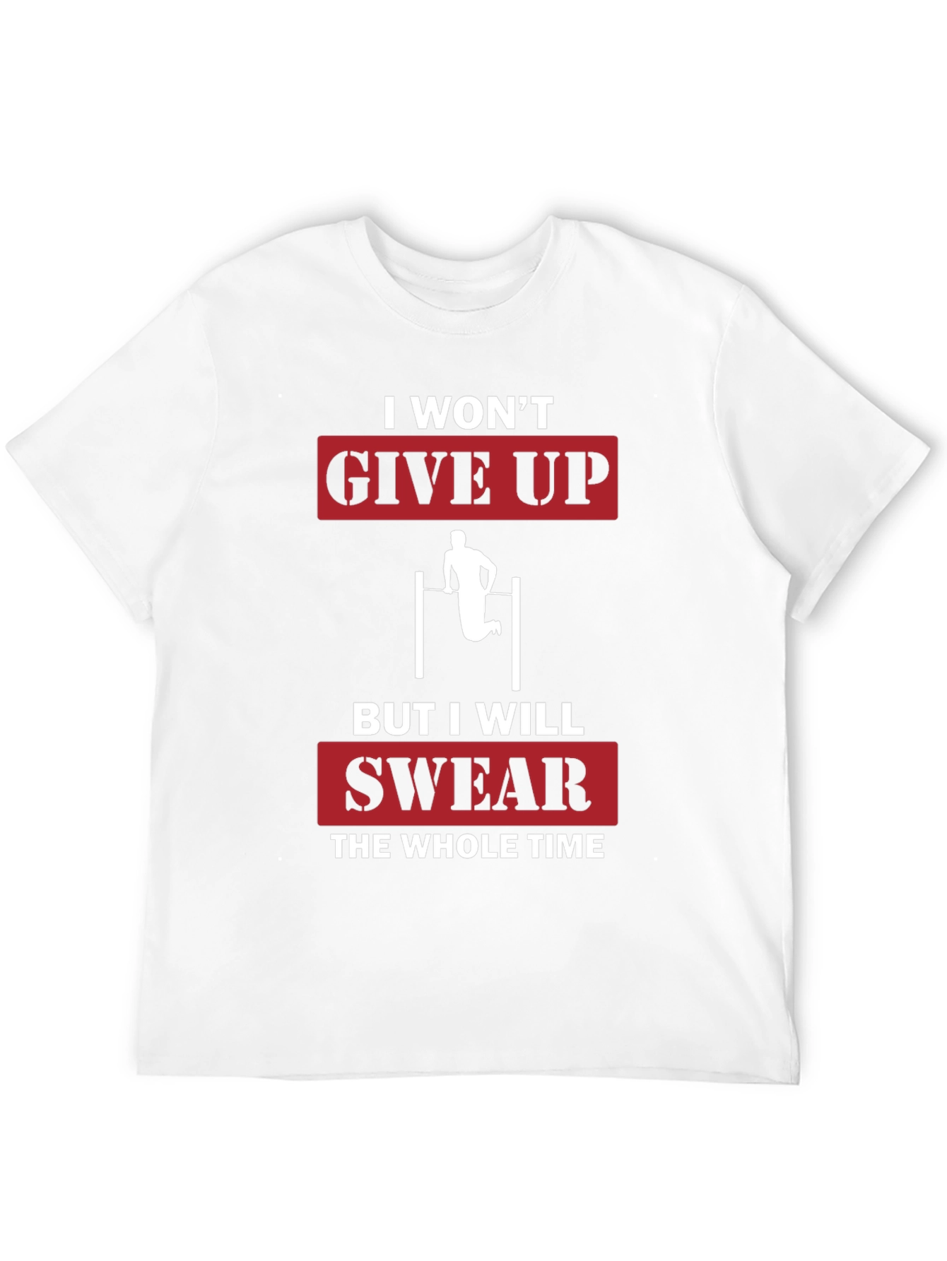 I Wont Give Up Funny Workout T-Shirt