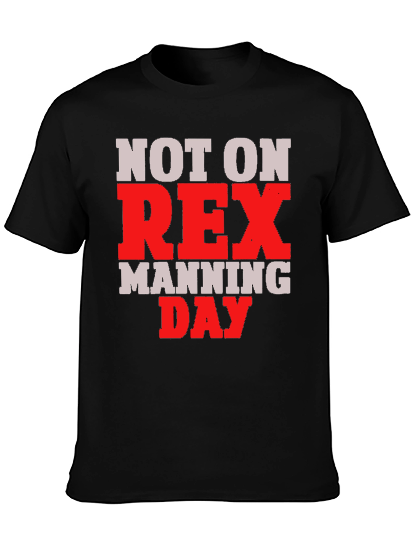 Not on Rex Manning Day T-Shirt