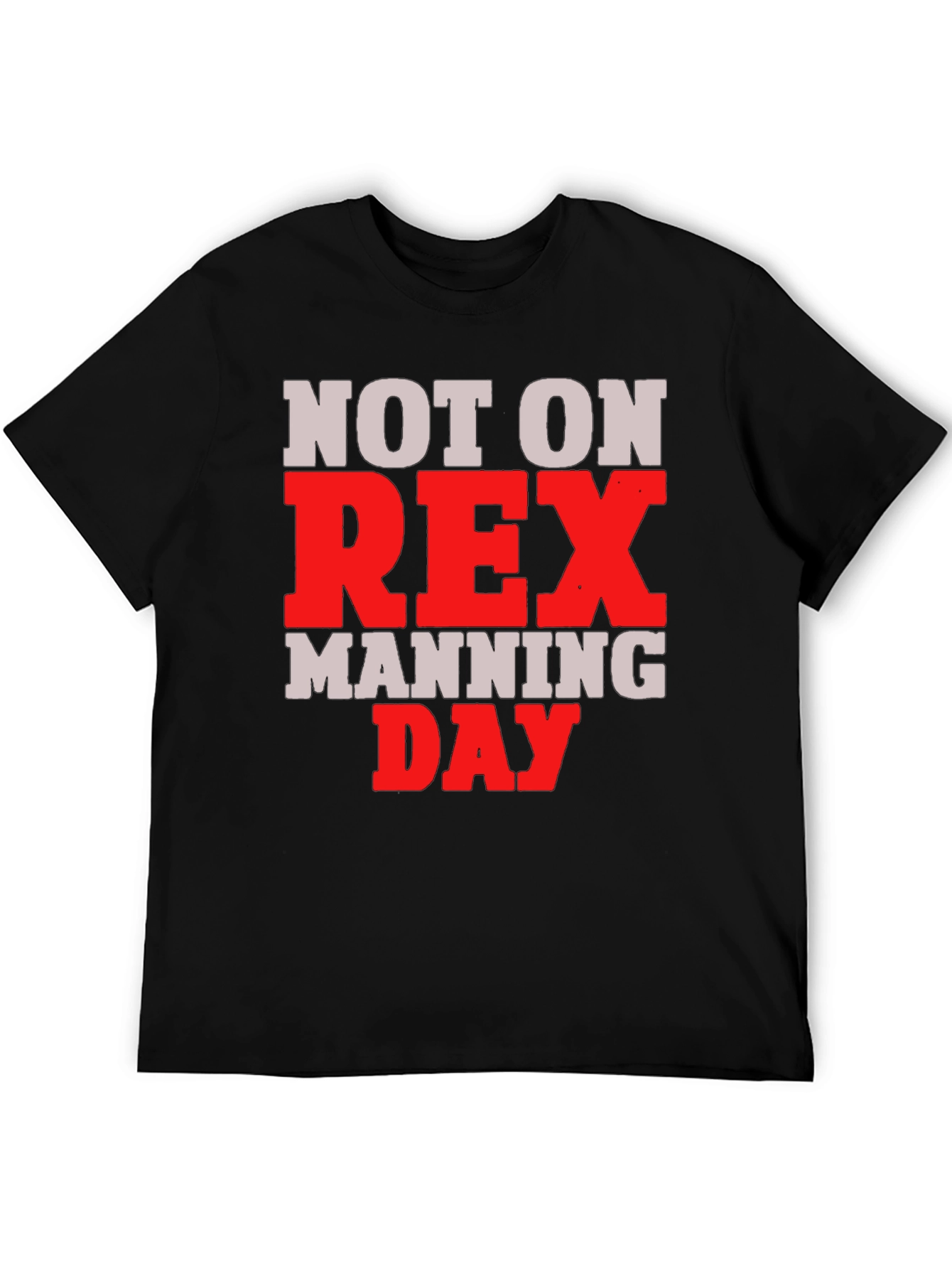Not on Rex Manning Day T-Shirt