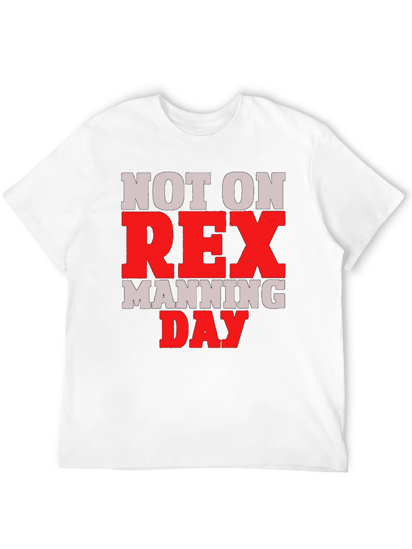 Not on Rex Manning Day T-Shirt