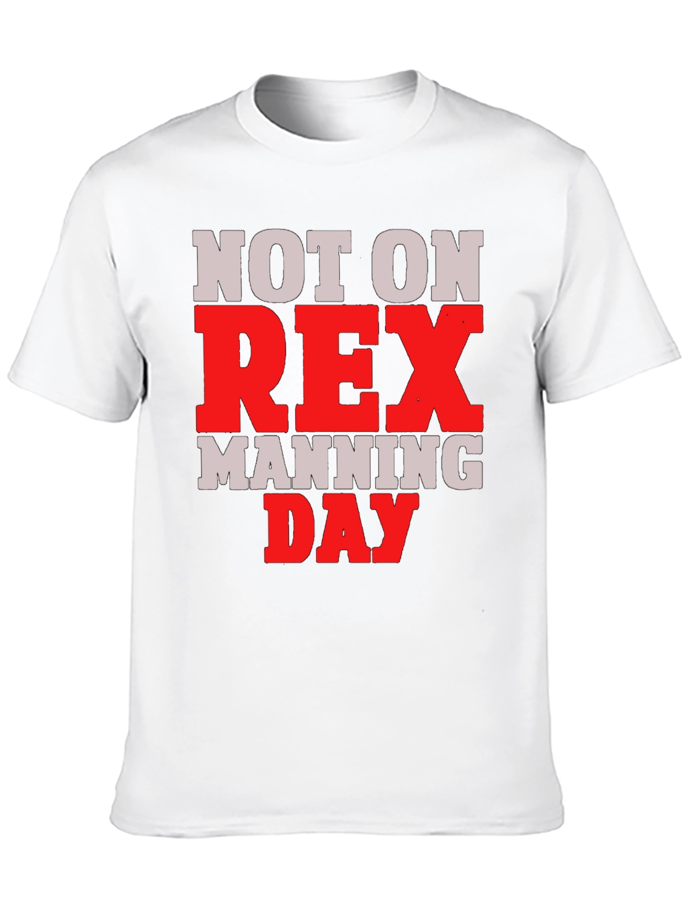 Not on Rex Manning Day T-Shirt