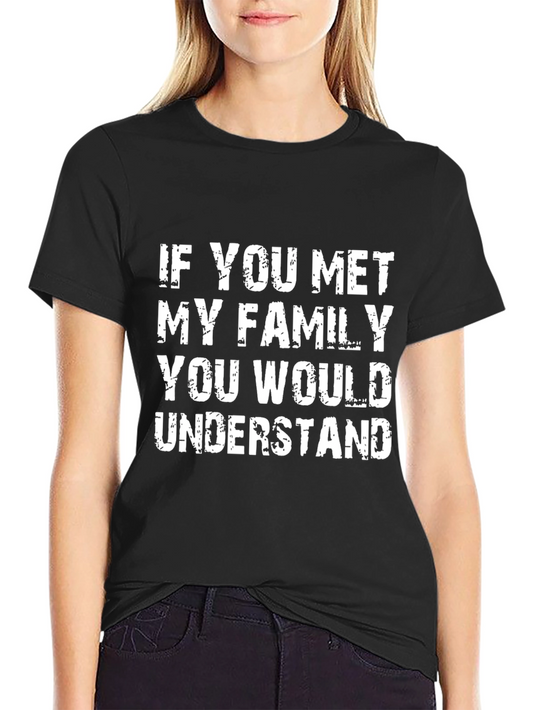 Family Humor Graphic Tee - If You Met My Family T-Shirt