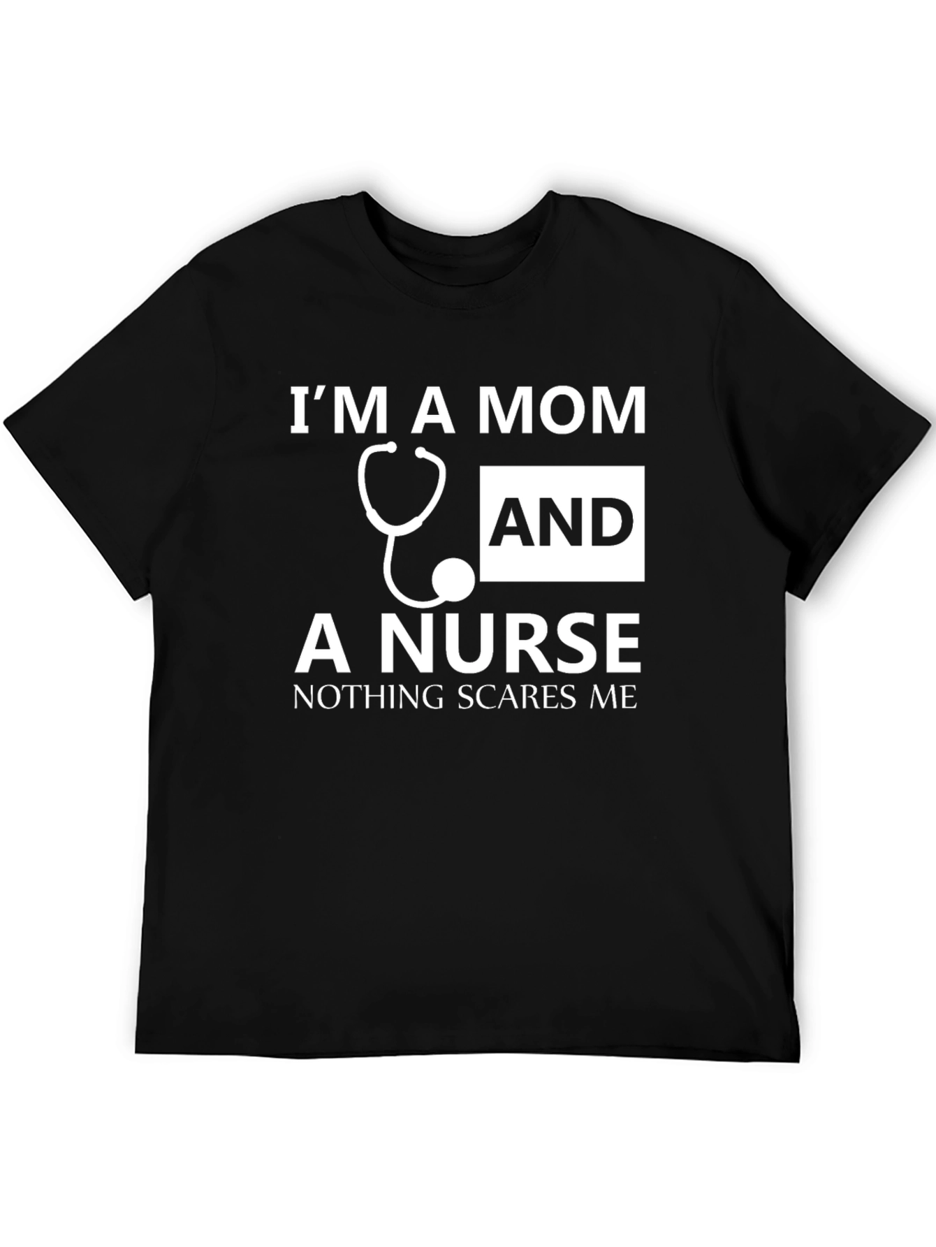 Mom and Nurse T-Shirt - Nothing Scares Me!