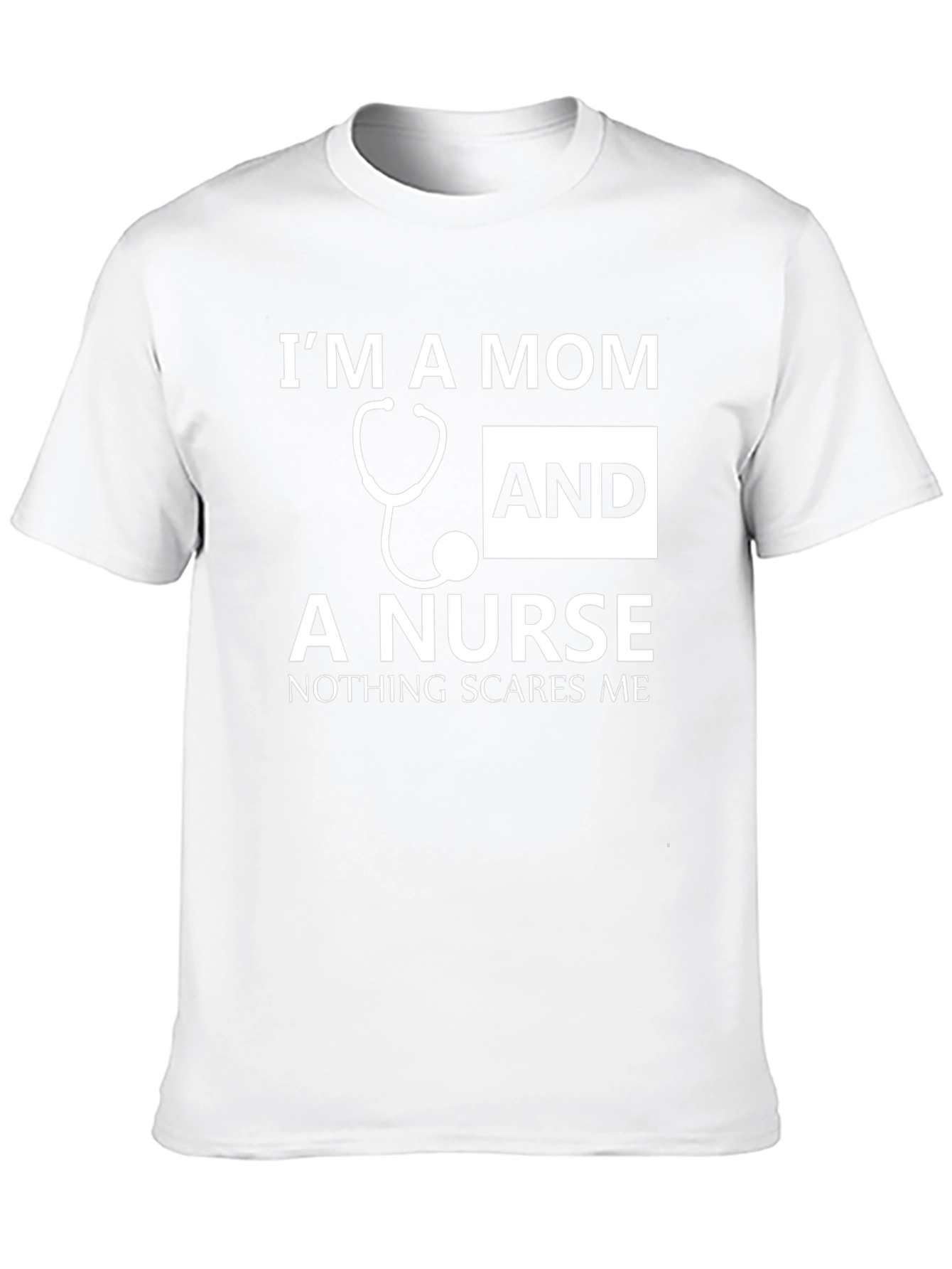 Mom and Nurse T-Shirt - Nothing Scares Me!