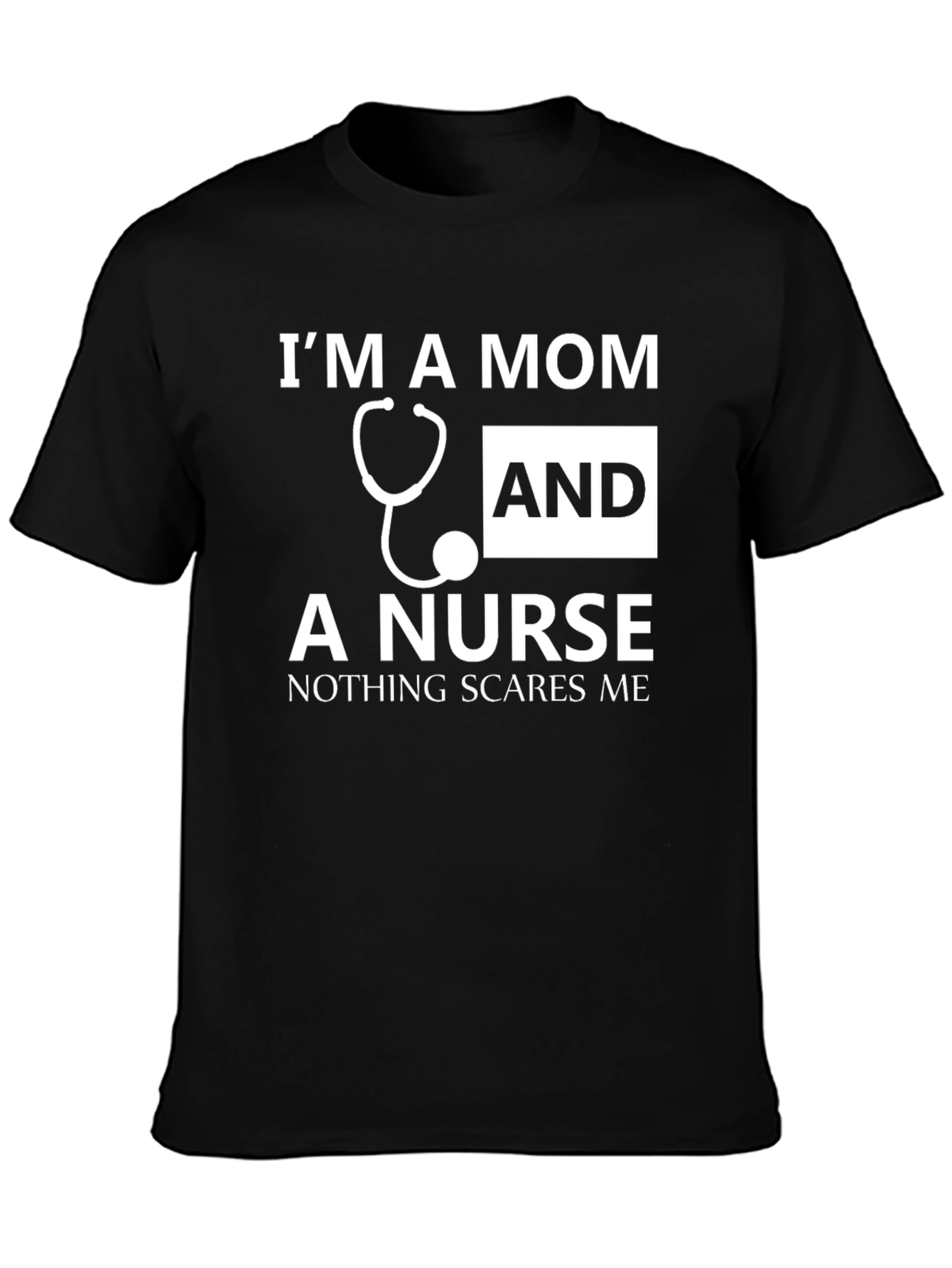 Mom and Nurse T-Shirt - Nothing Scares Me!