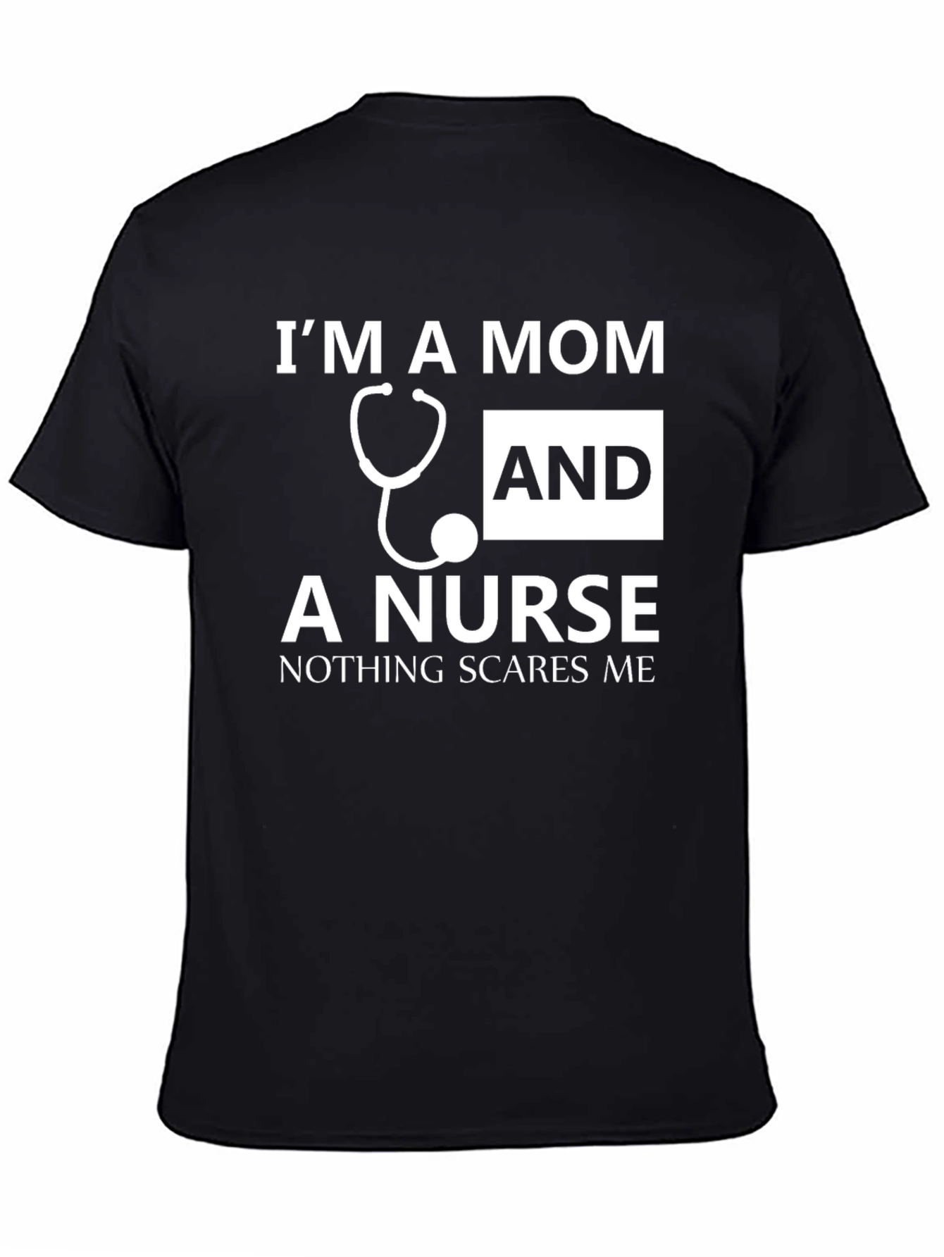 Mom and Nurse T-Shirt - Nothing Scares Me!