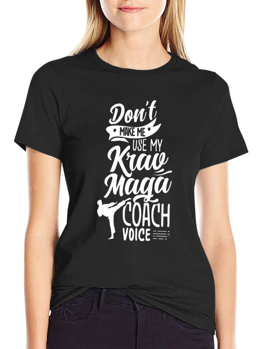 Krav Maga Coach T-Shirt - Dont Make Me Use My Voice