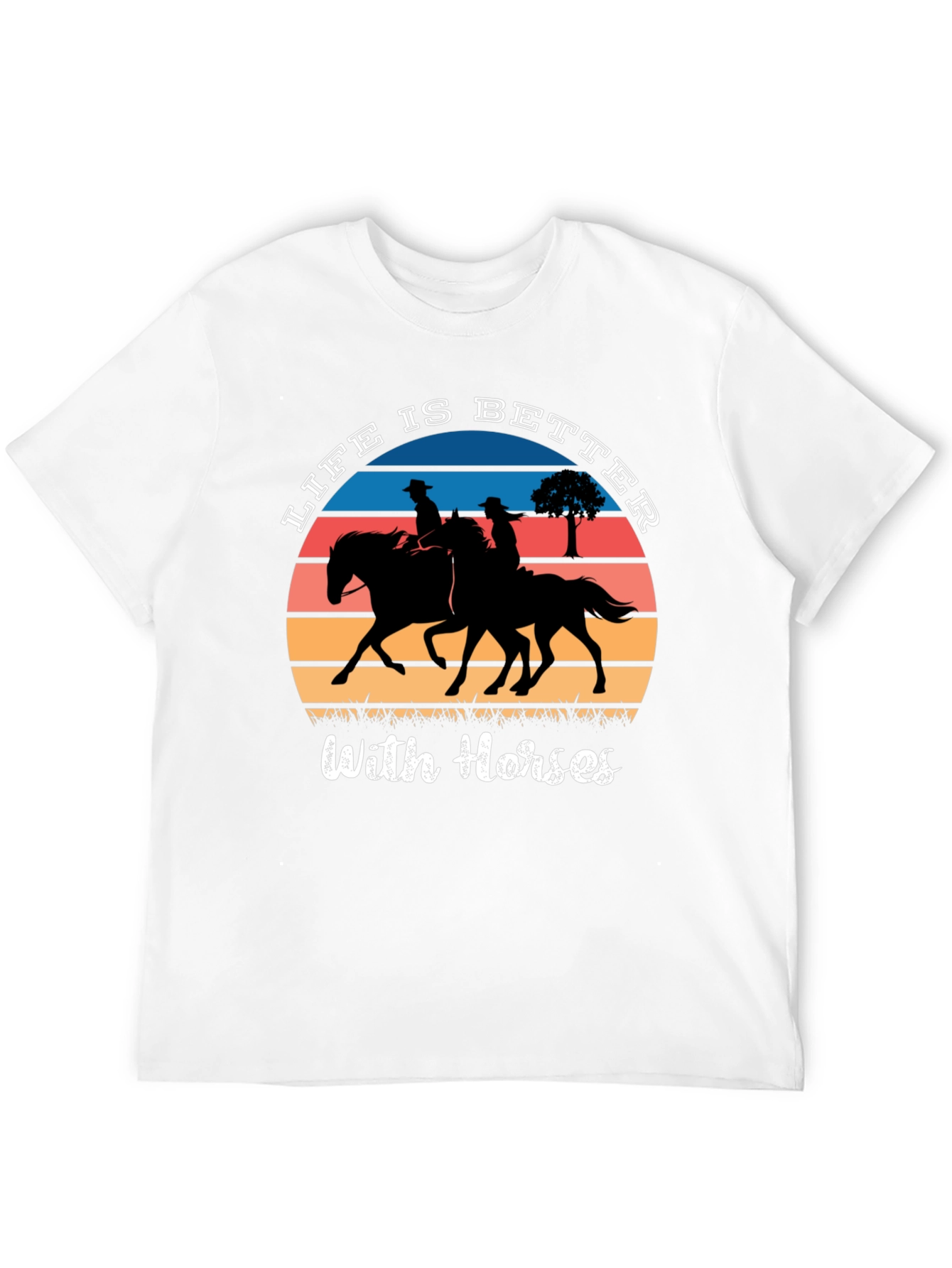 Life is Better with Horses T-Shirt