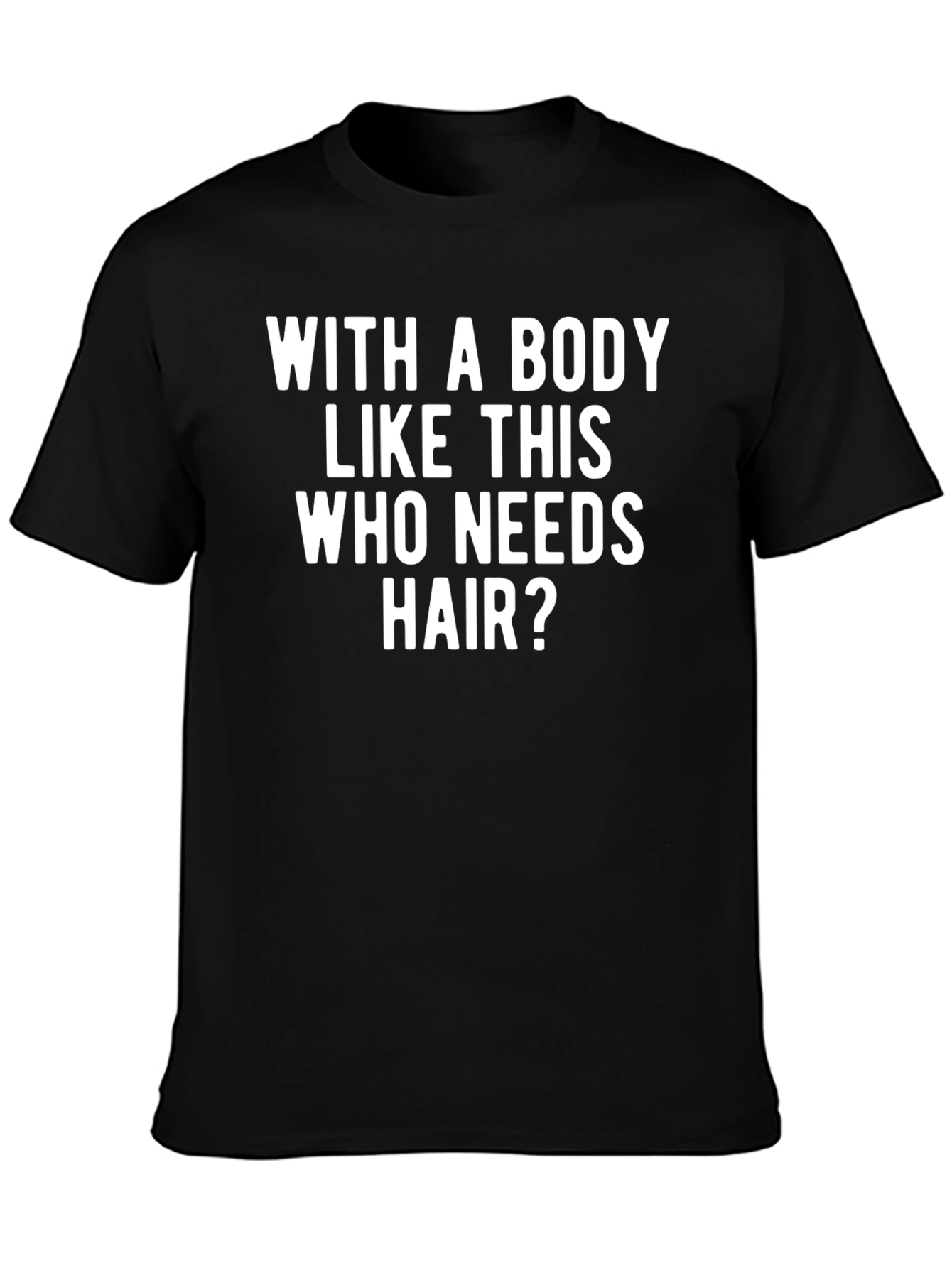 Funny Baldness T-Shirt - Who Needs Hair?