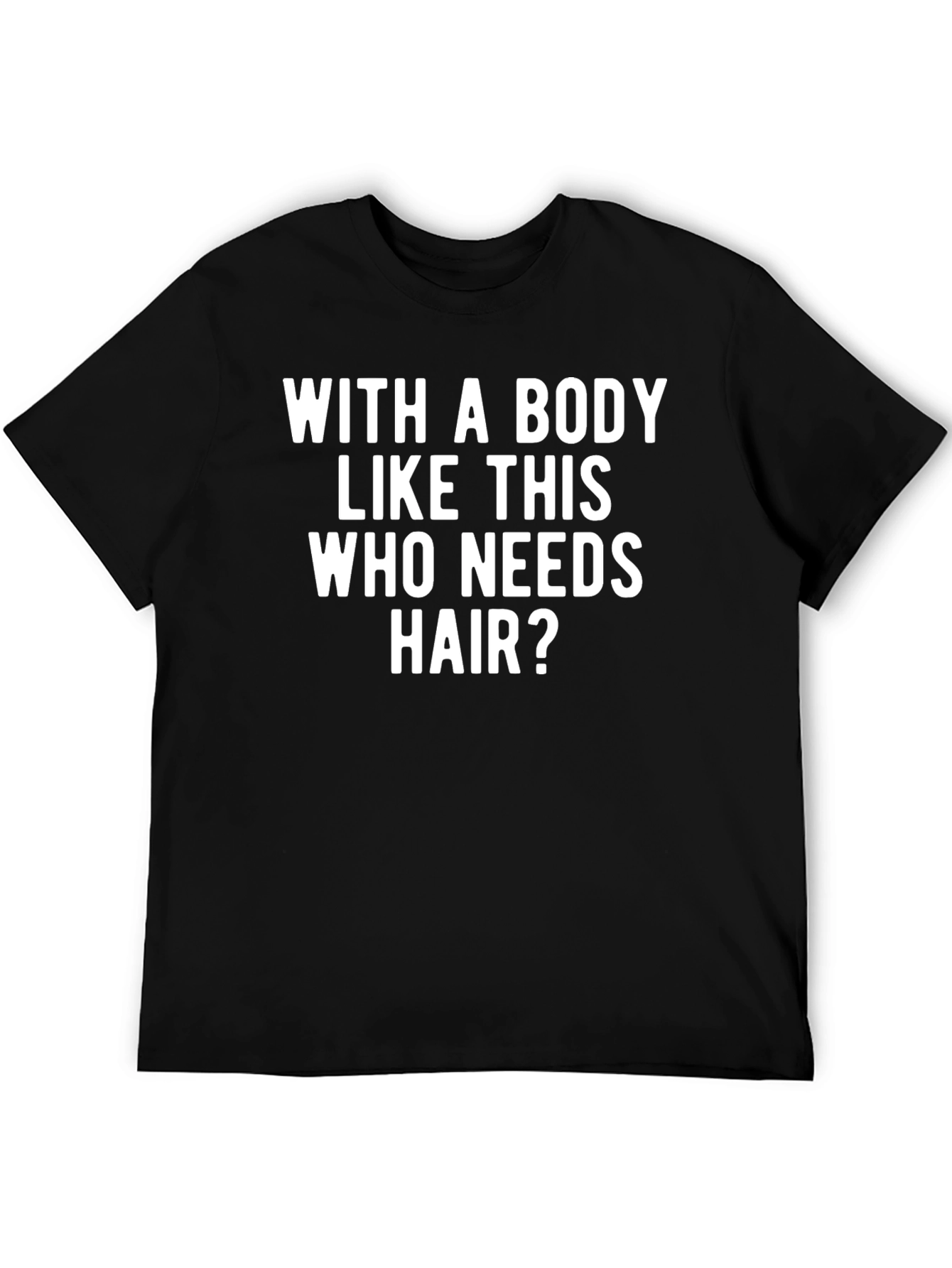 Funny Baldness T-Shirt - Who Needs Hair?