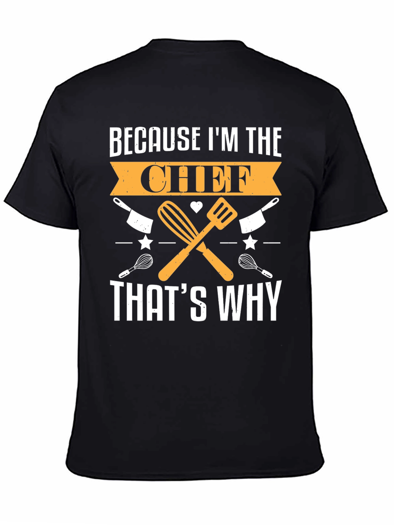Chef T-Shirt - Because Im the Chef Thats Why