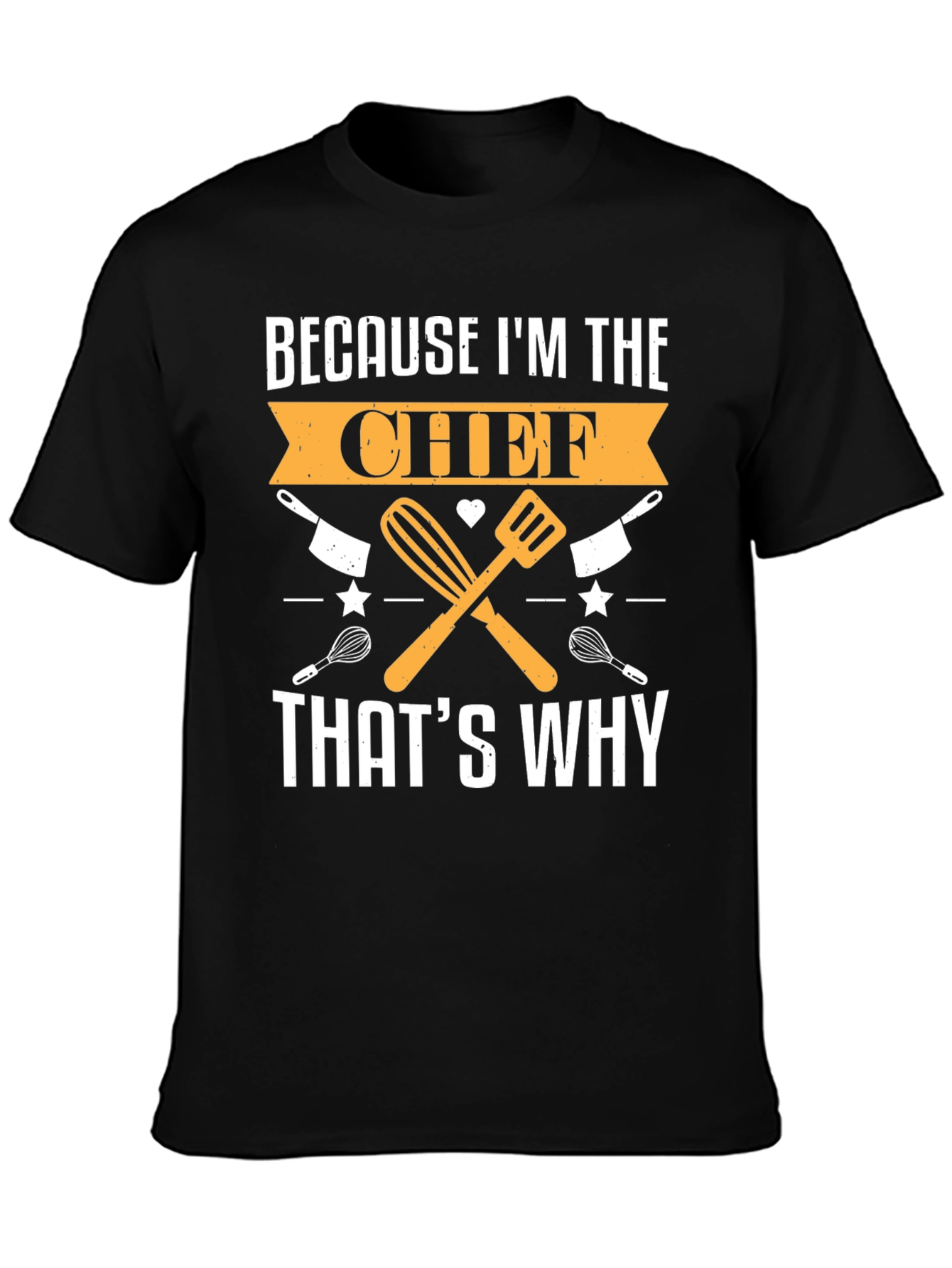 Chef T-Shirt - Because Im the Chef Thats Why