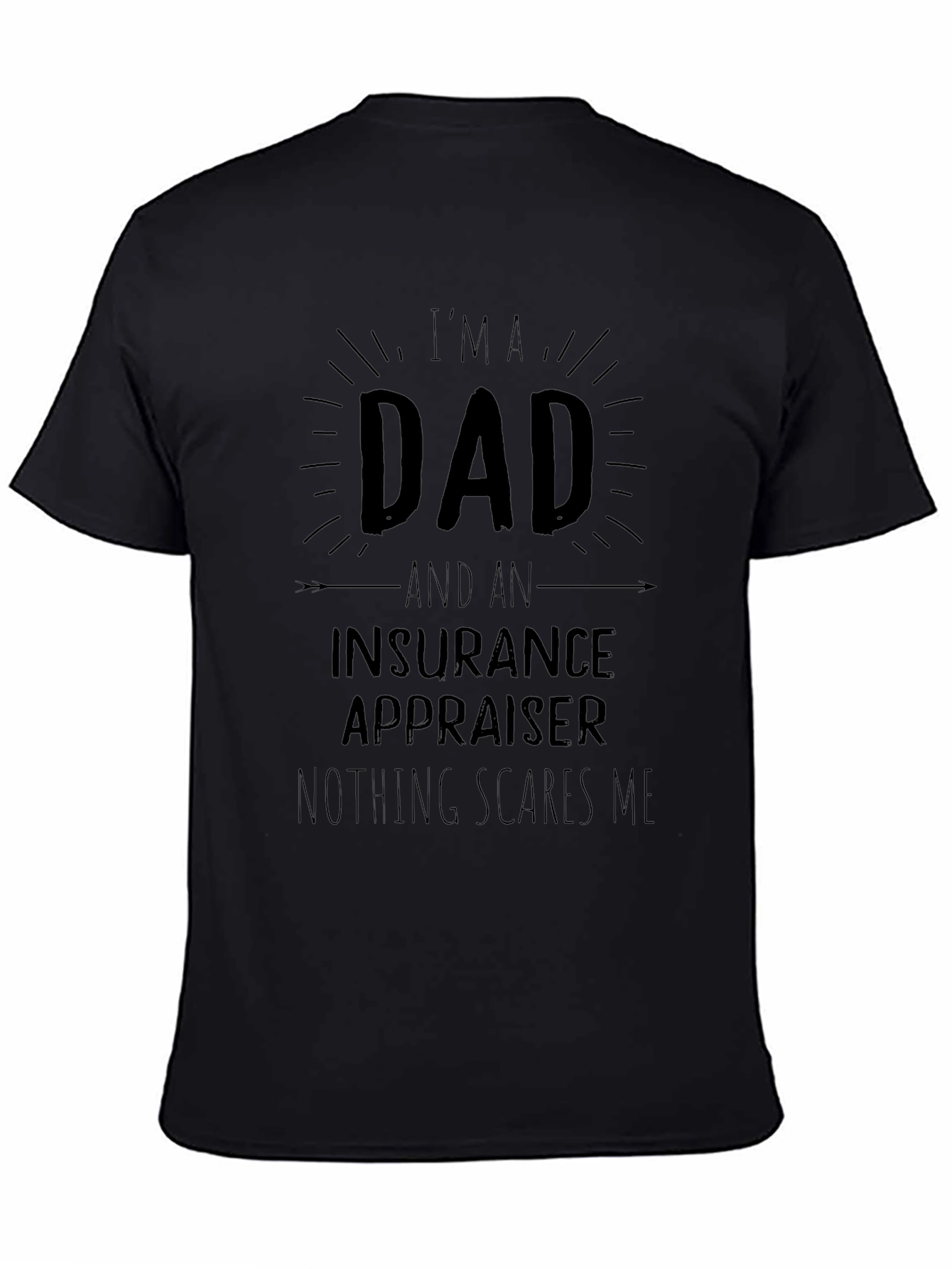 Dad Insurance Appraiser T-Shirt - Nothing Scares Me!