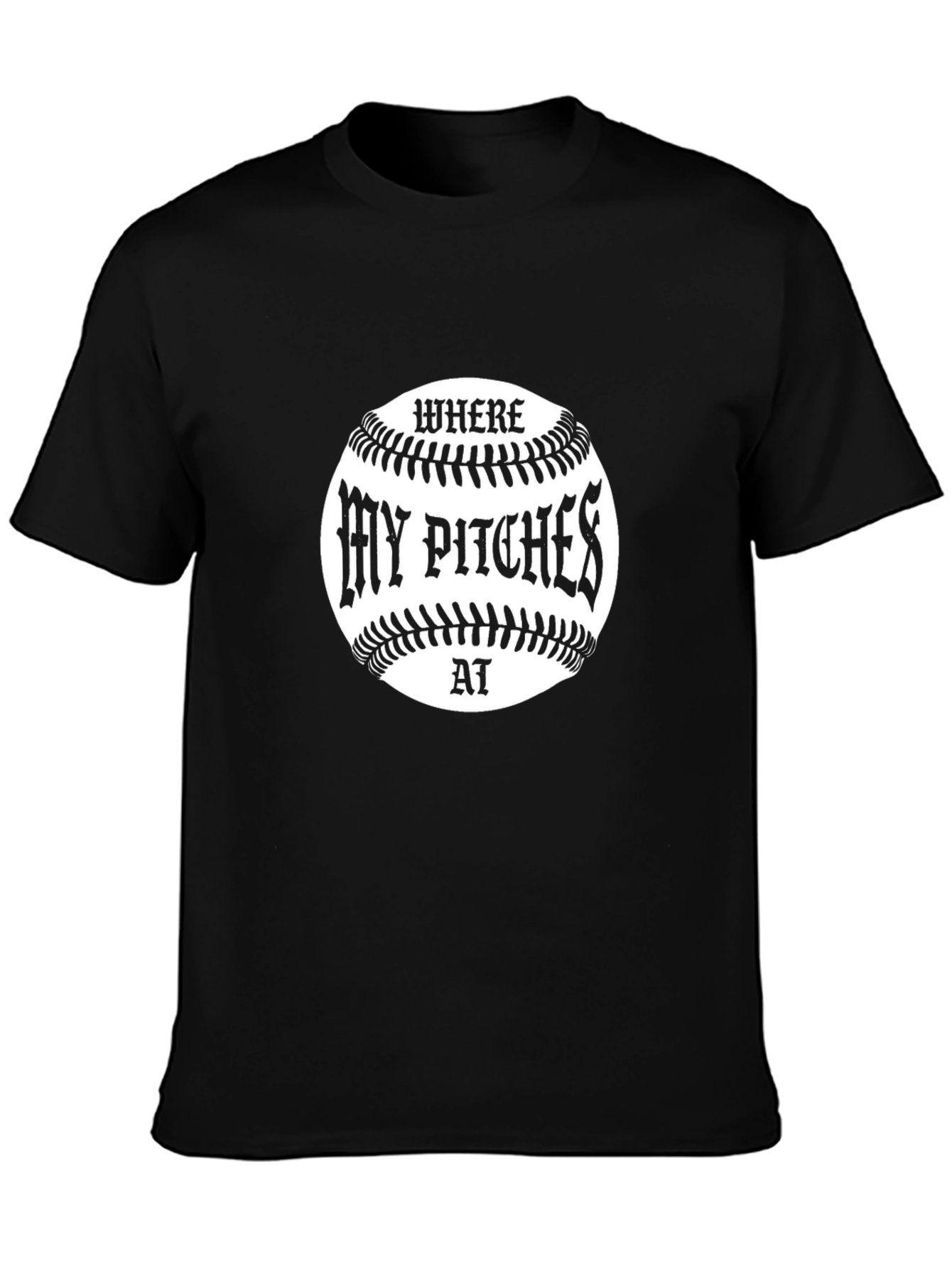 Where My Pitches At Baseball T-Shirt