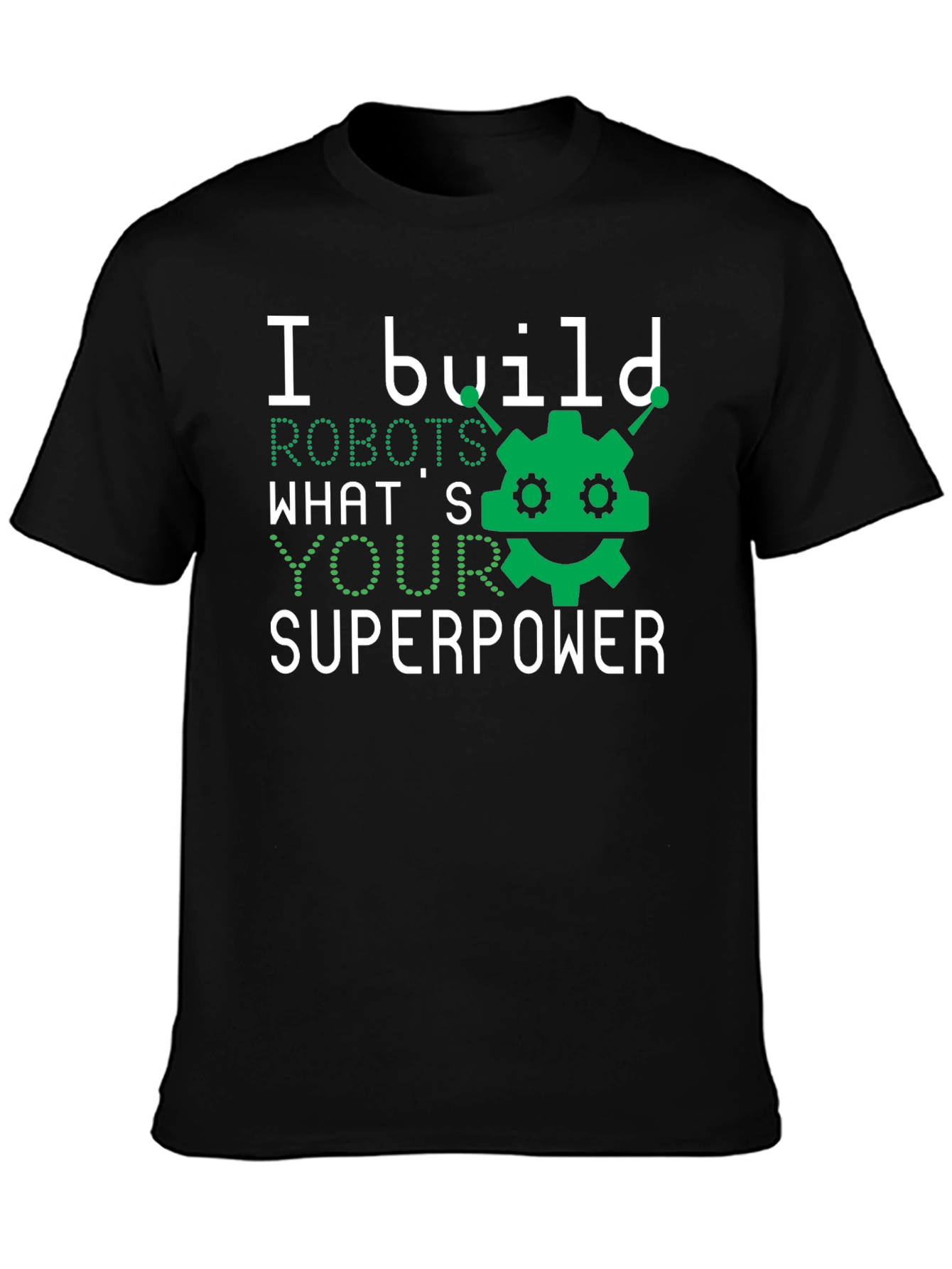 I Build Robots T-Shirt - Superpower Graphic Tee