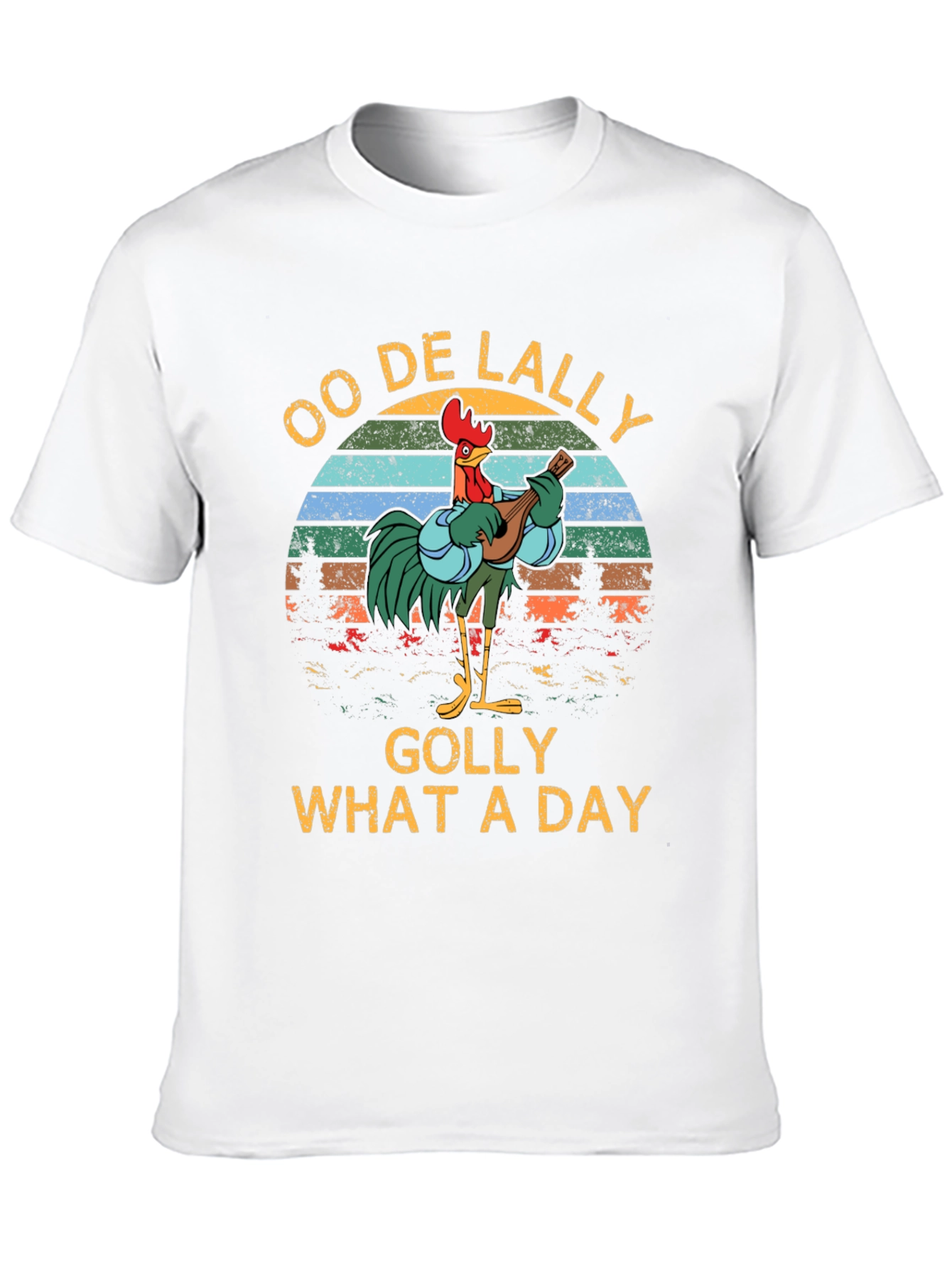 Oo De Lally Golly What a Day Rooster T-Shirt