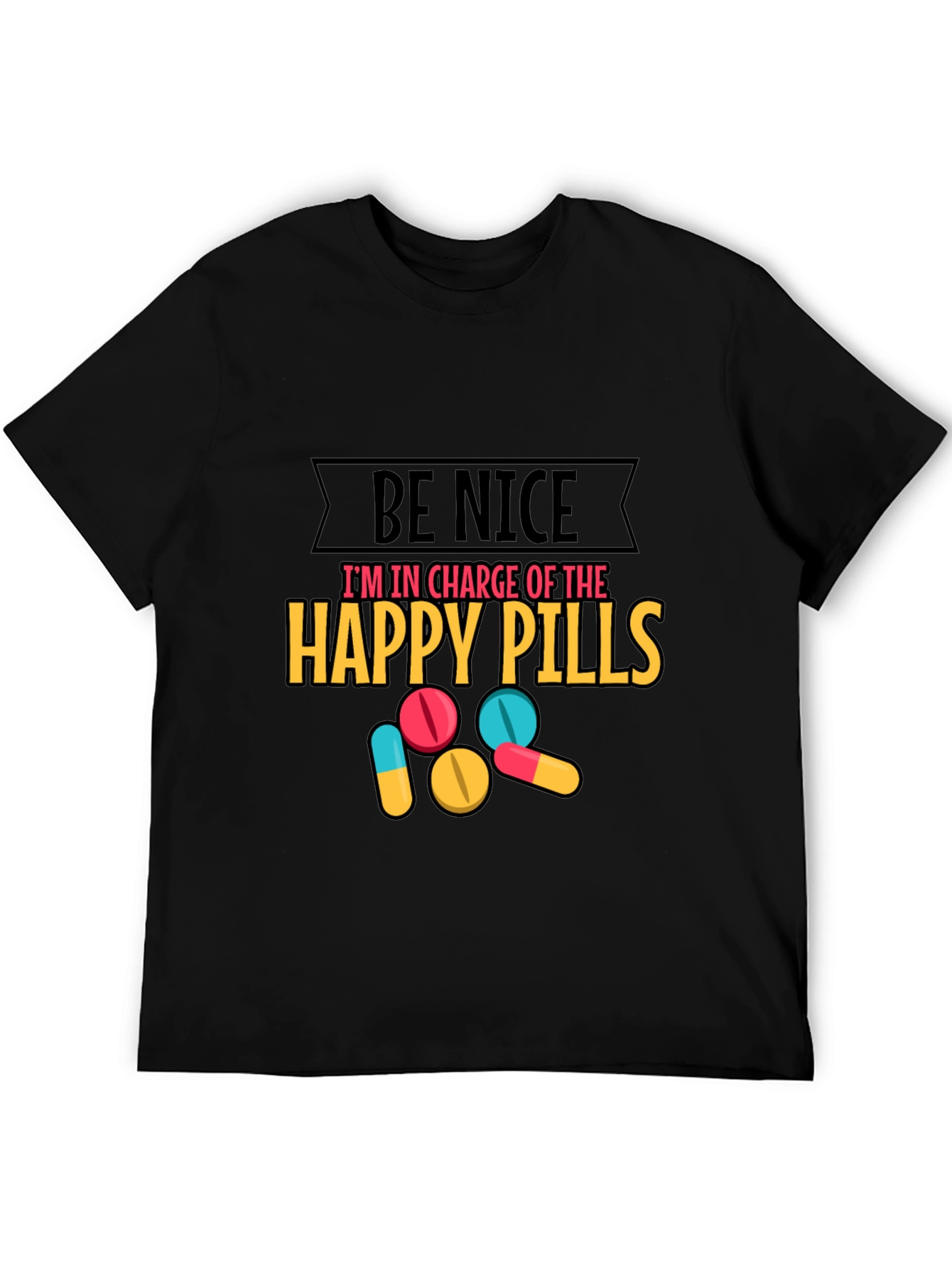 Funny Be Nice Happy Pills Graphic T-Shirt
