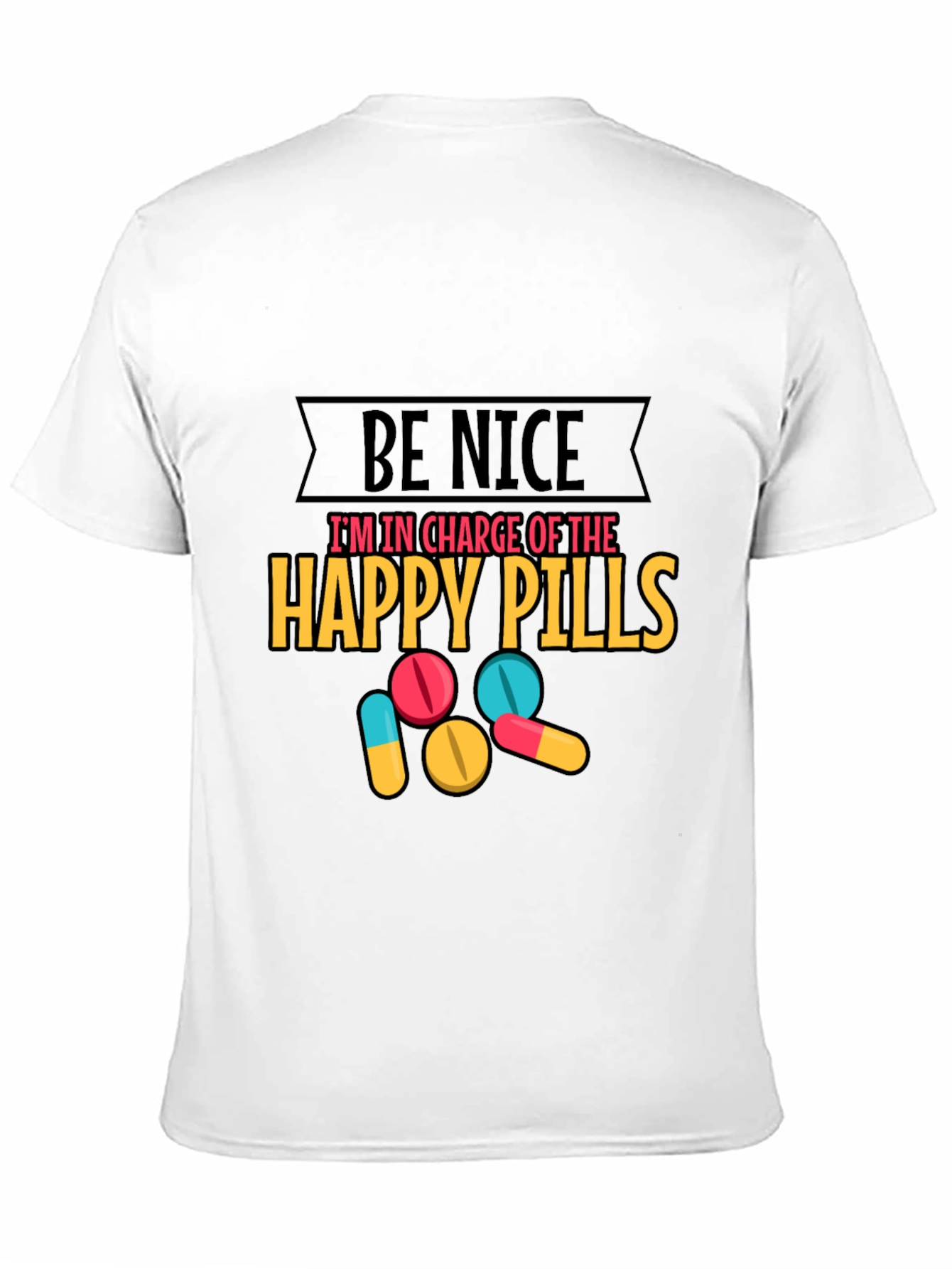 Funny Be Nice Happy Pills Graphic T-Shirt