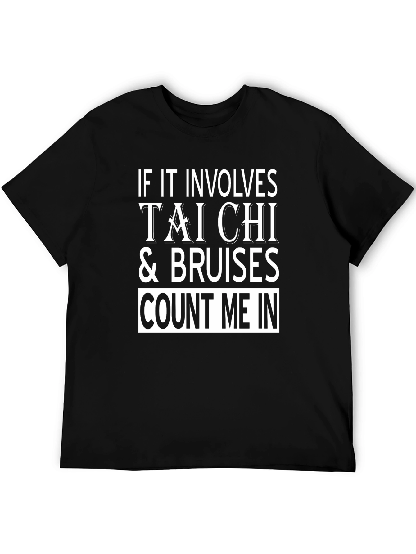 Tai Chi & Bruises T-Shirt - Count Me In!