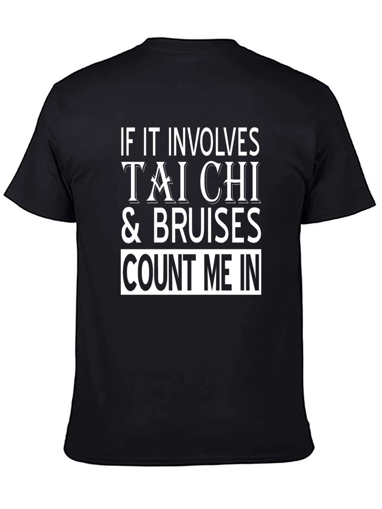 Tai Chi & Bruises T-Shirt - Count Me In!
