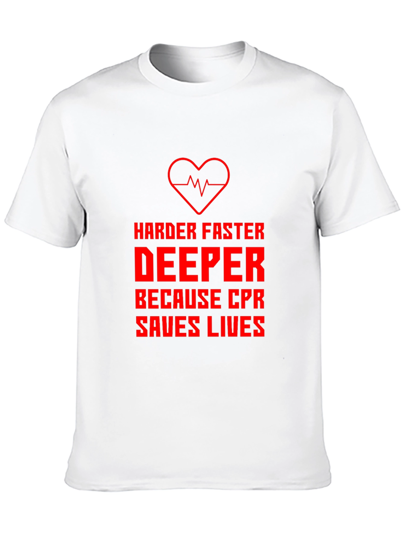 CPR Saves Lives T-Shirt - Harder Faster Deeper