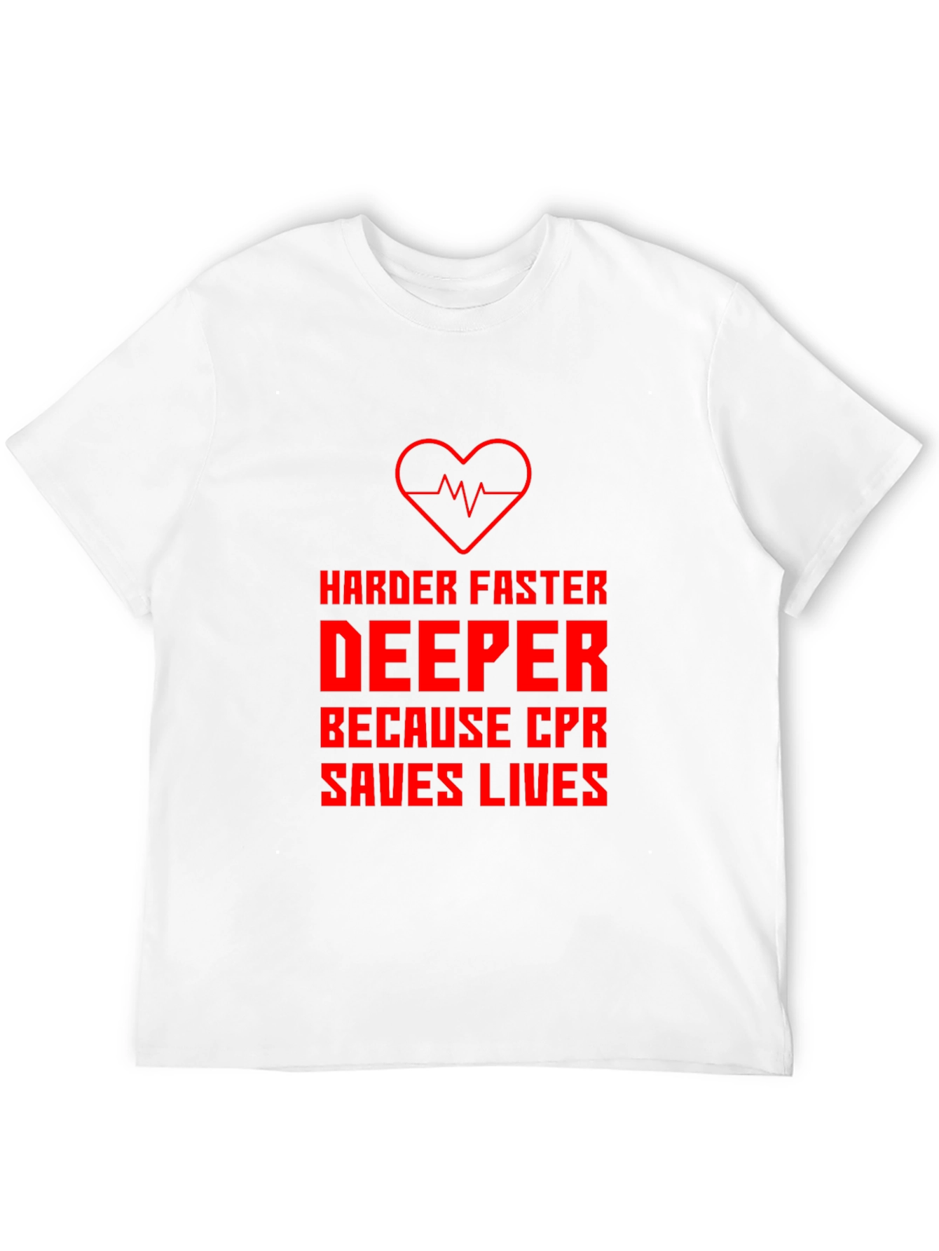 CPR Saves Lives T-Shirt - Harder Faster Deeper