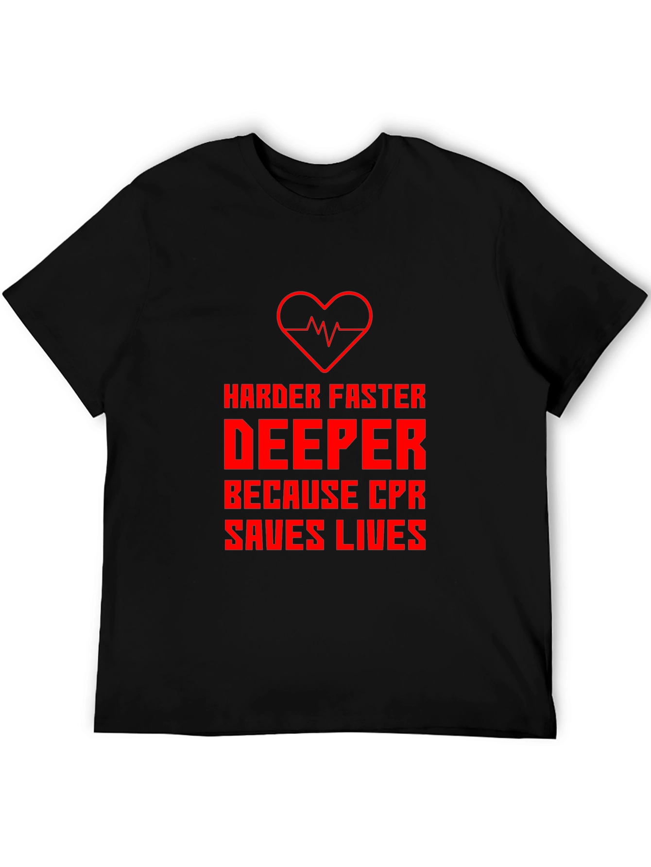 CPR Saves Lives T-Shirt - Harder Faster Deeper