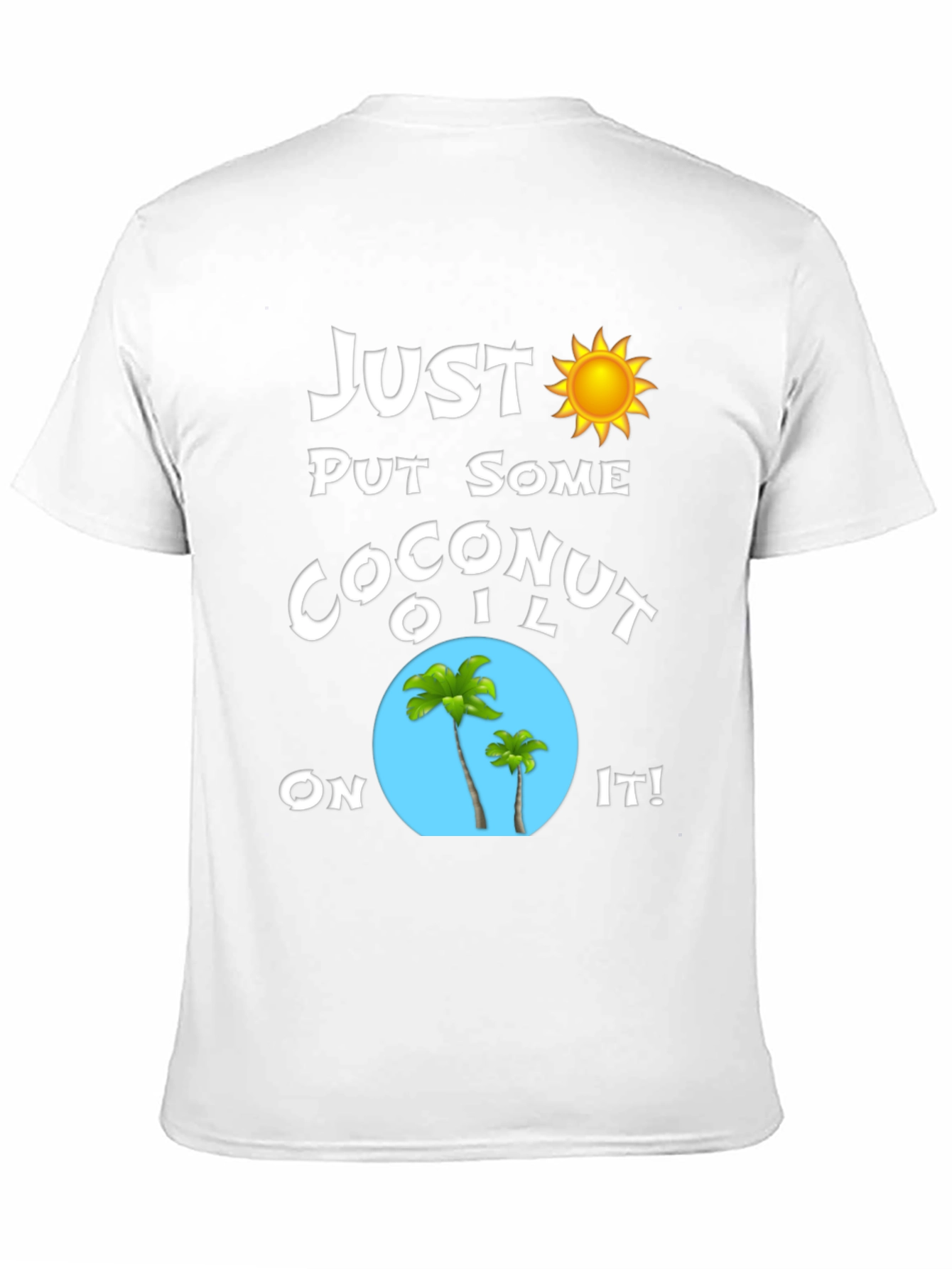 Just Put Some Coconut Oil On It T-Shirt