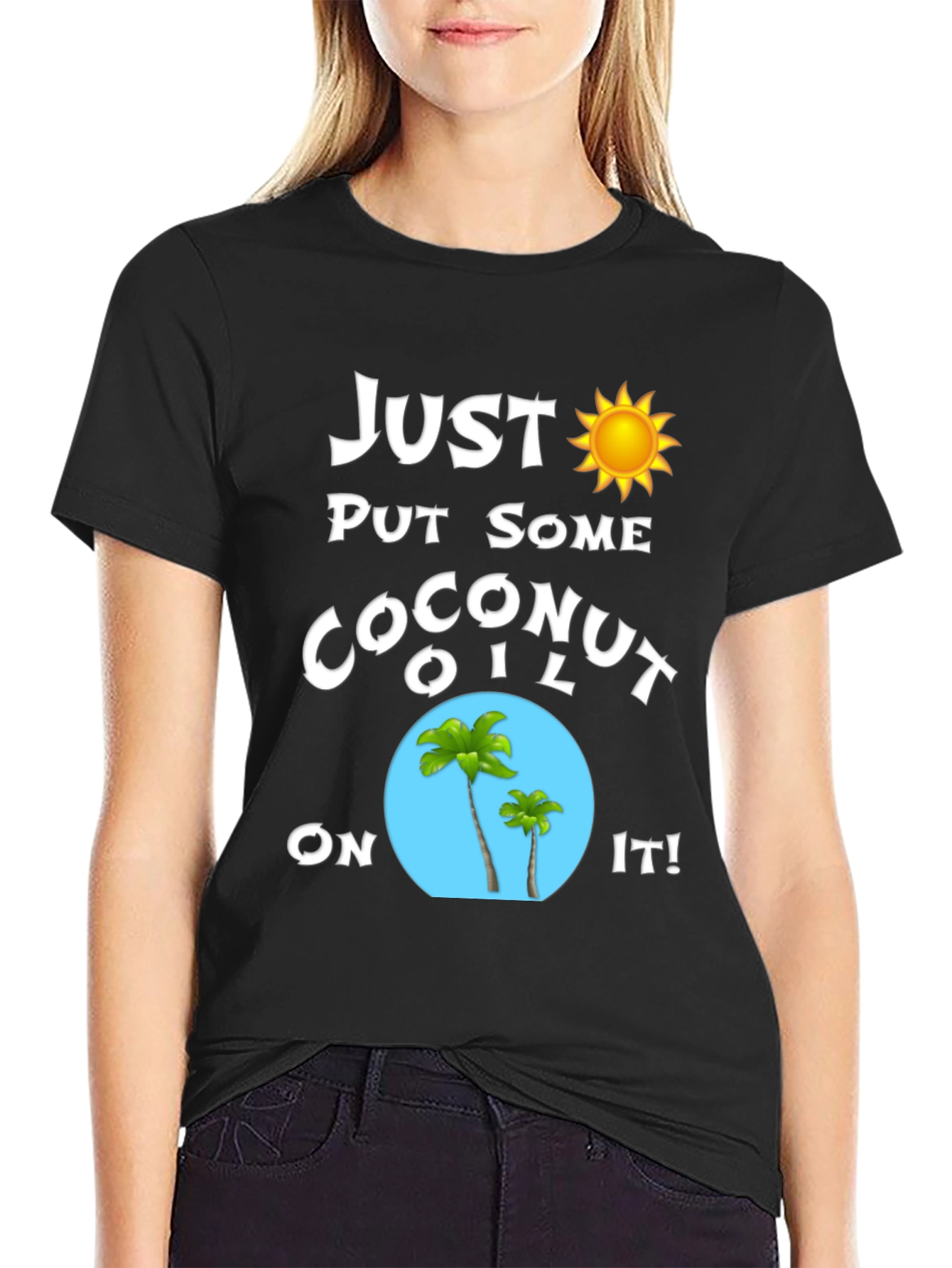 Just Put Some Coconut Oil On It T-Shirt