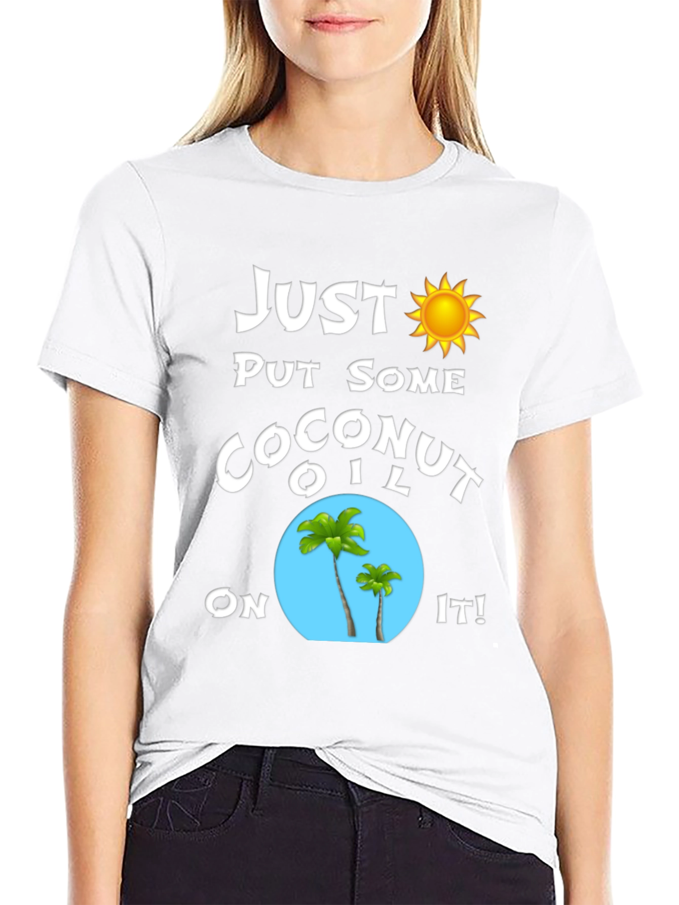 Just Put Some Coconut Oil On It T-Shirt