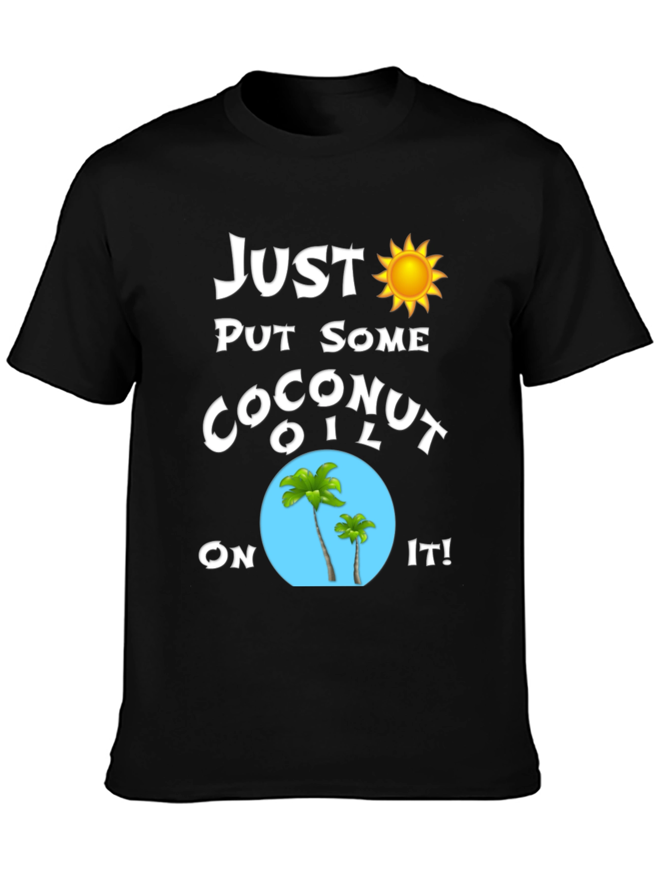 Just Put Some Coconut Oil On It T-Shirt