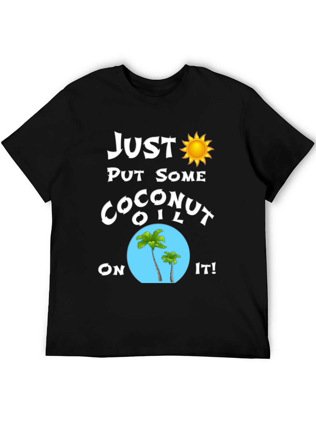 Just Put Some Coconut Oil On It T-Shirt