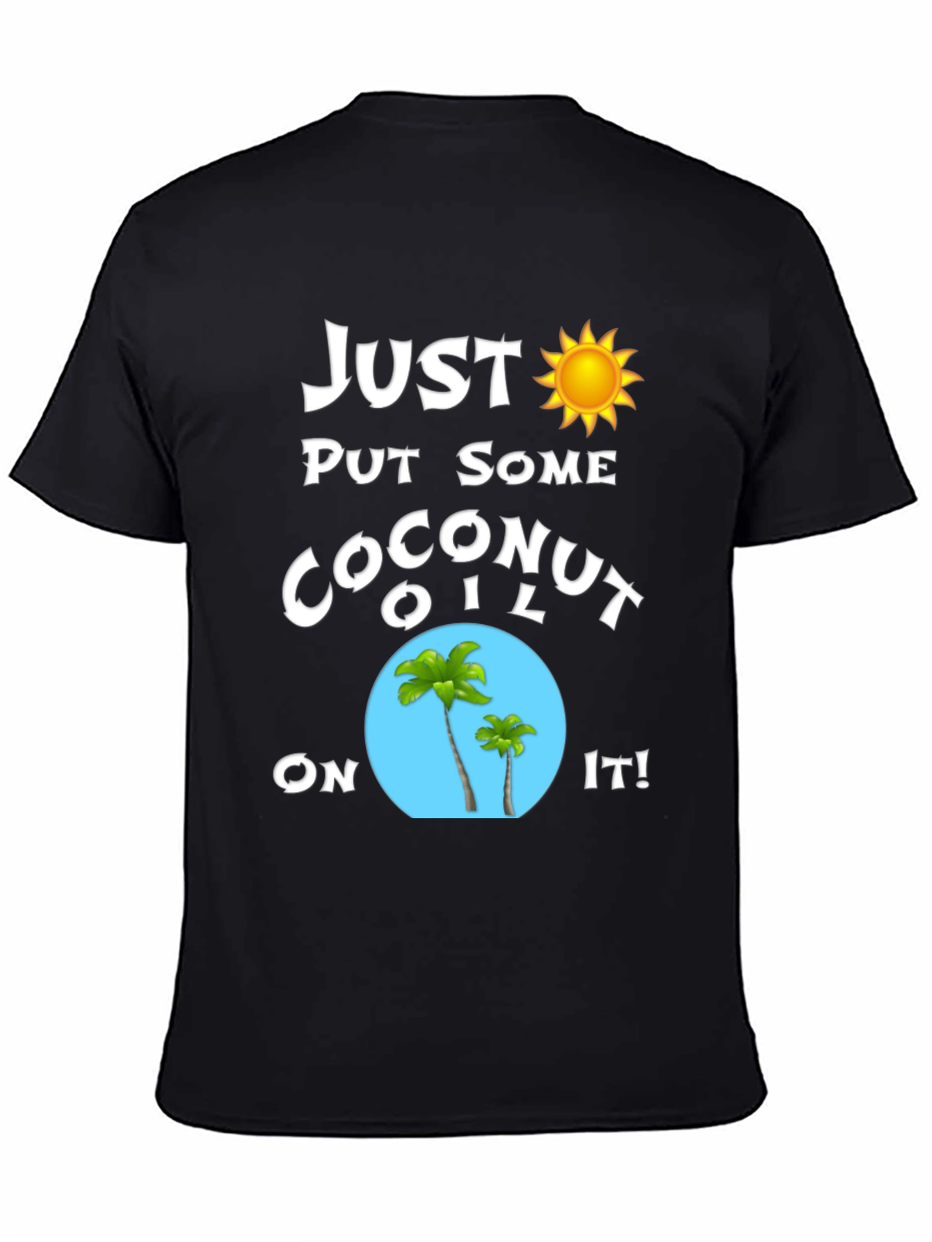 Just Put Some Coconut Oil On It T-Shirt