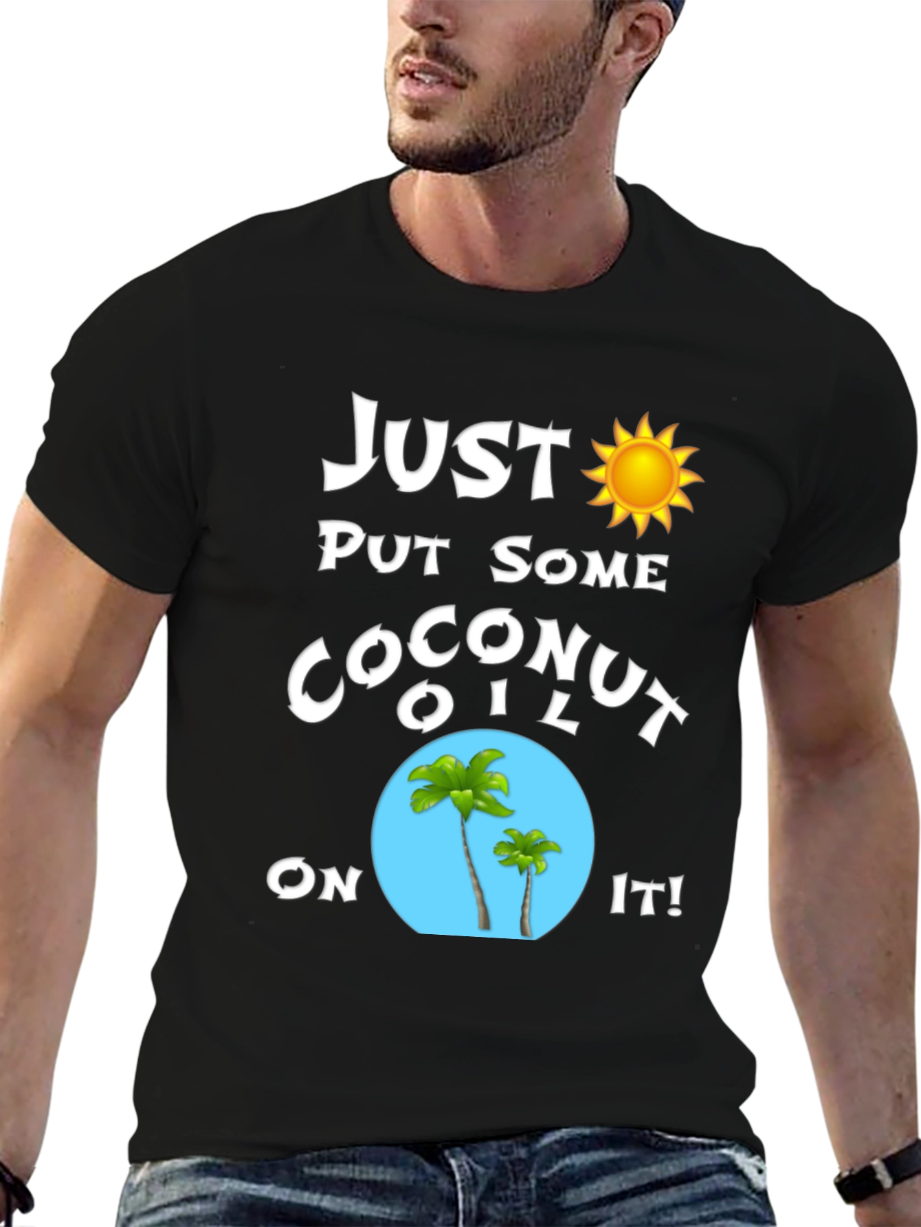 Just Put Some Coconut Oil On It T-Shirt