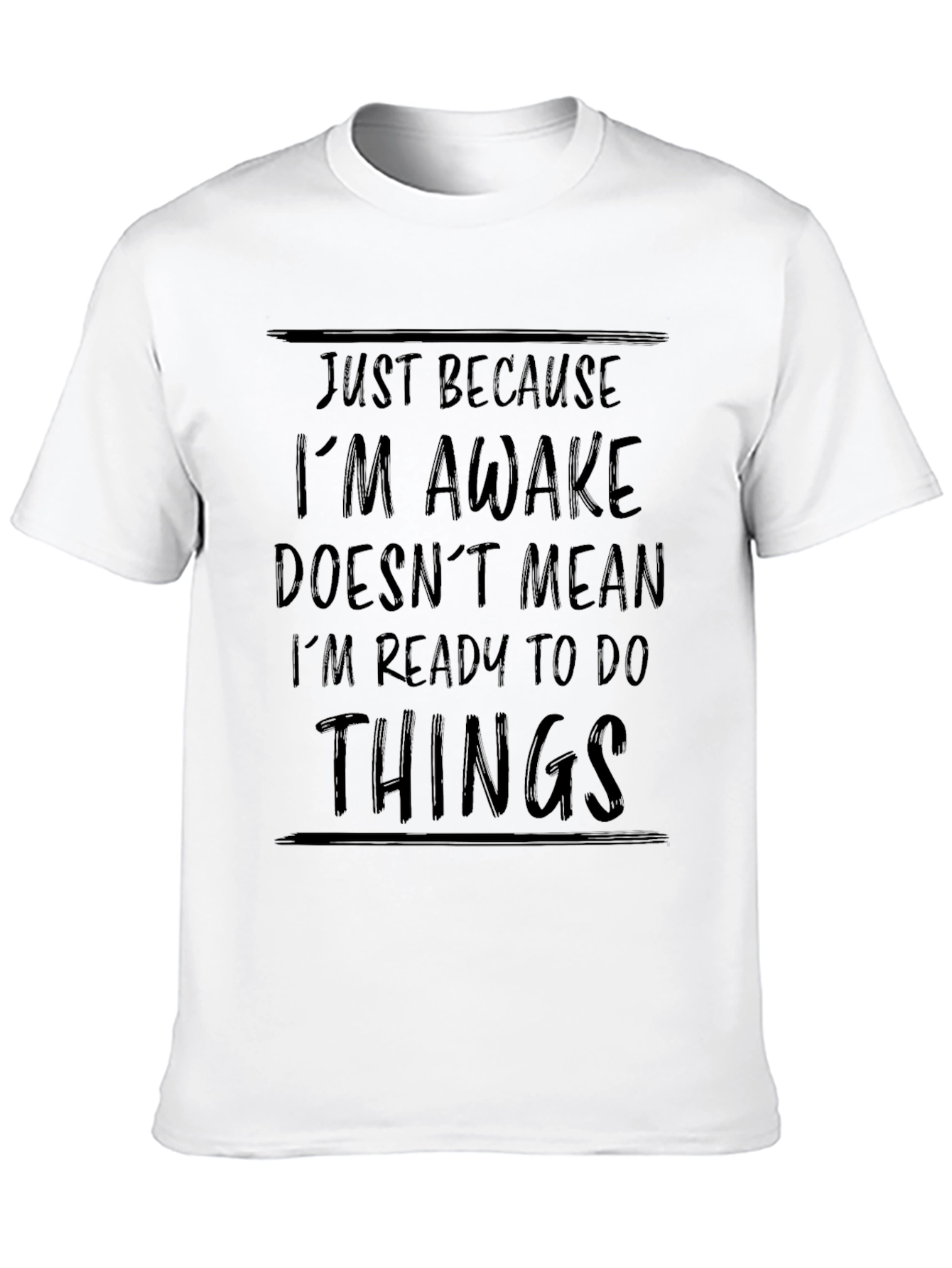 Just Because Im Awake Funny Black T-Shirt