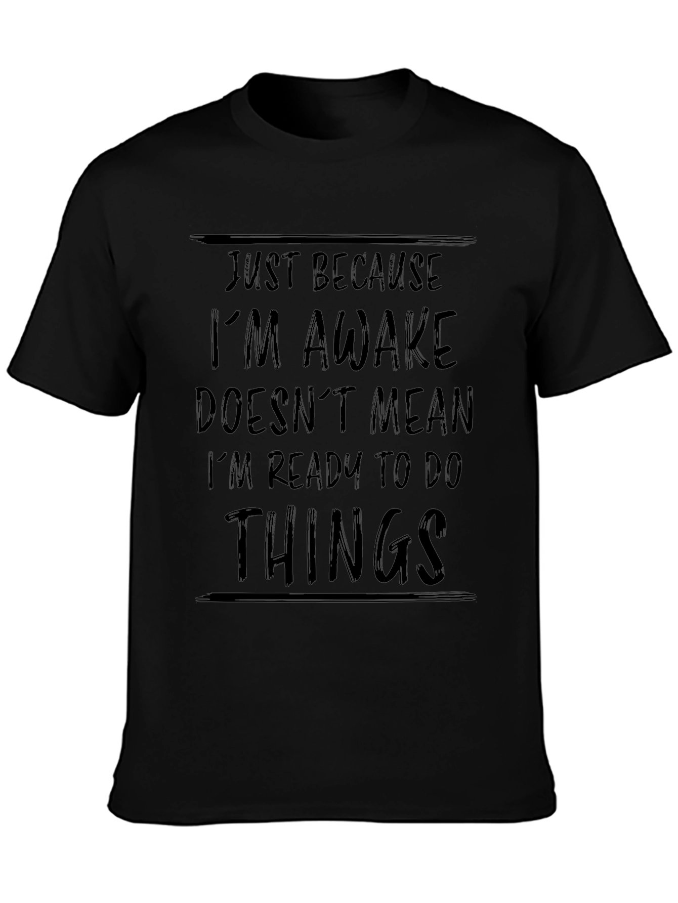 Just Because Im Awake Funny Black T-Shirt