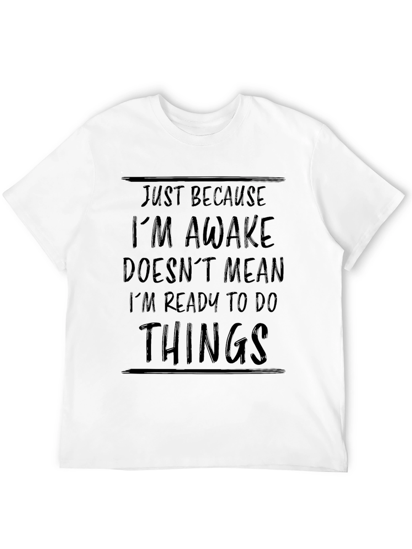 Just Because Im Awake Funny Black T-Shirt
