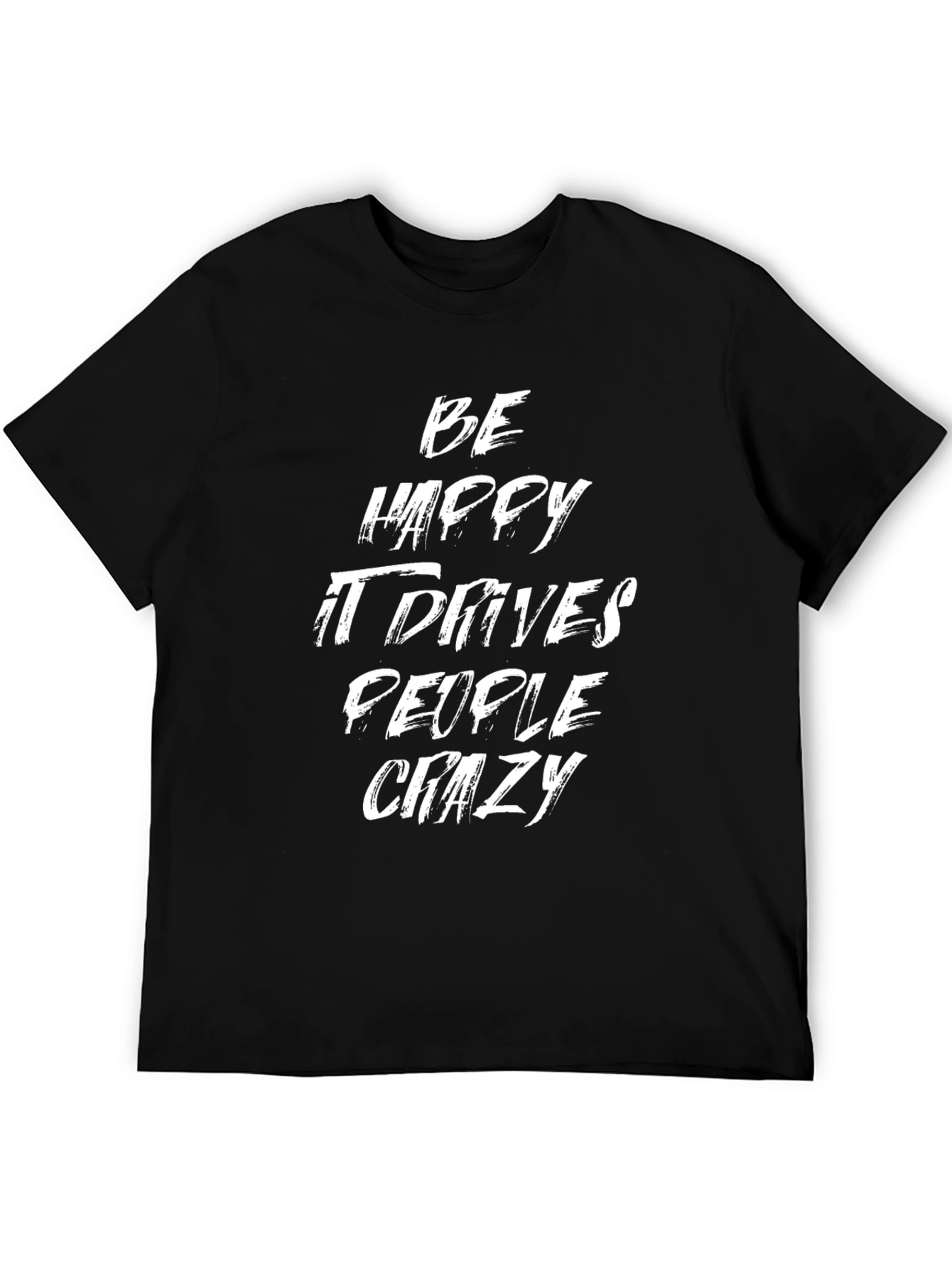 Be Happy Drives People Crazy Graphic T-Shirt