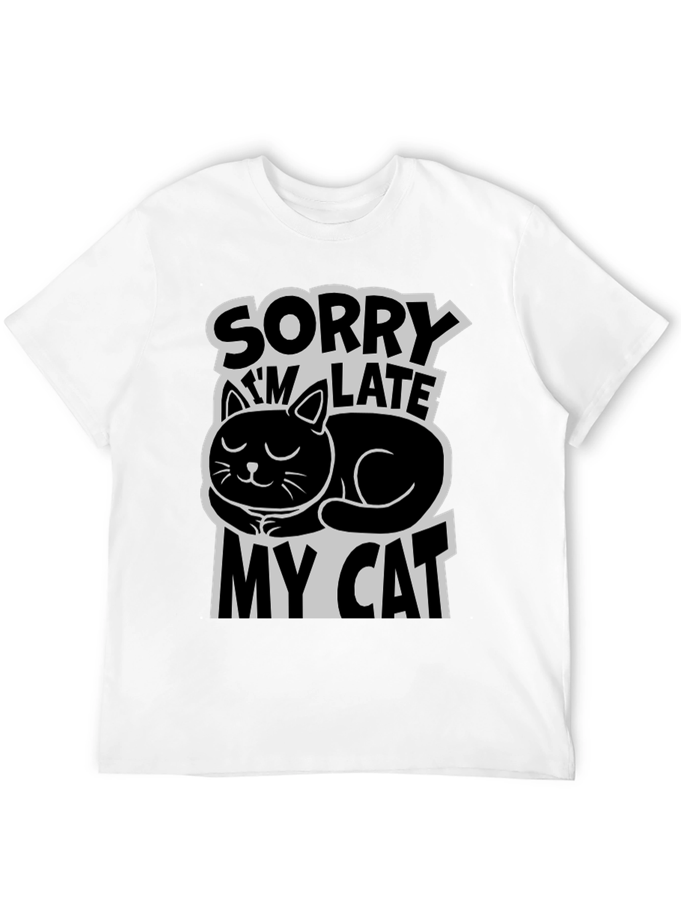 Sorry Im Late My Cat T-Shirt