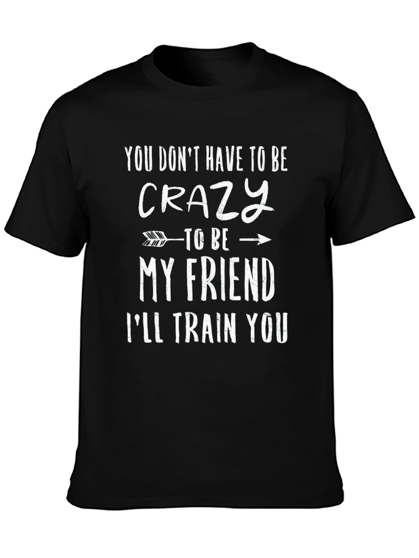 Crazy Friend T-Shirt: Funny Novelty Tee