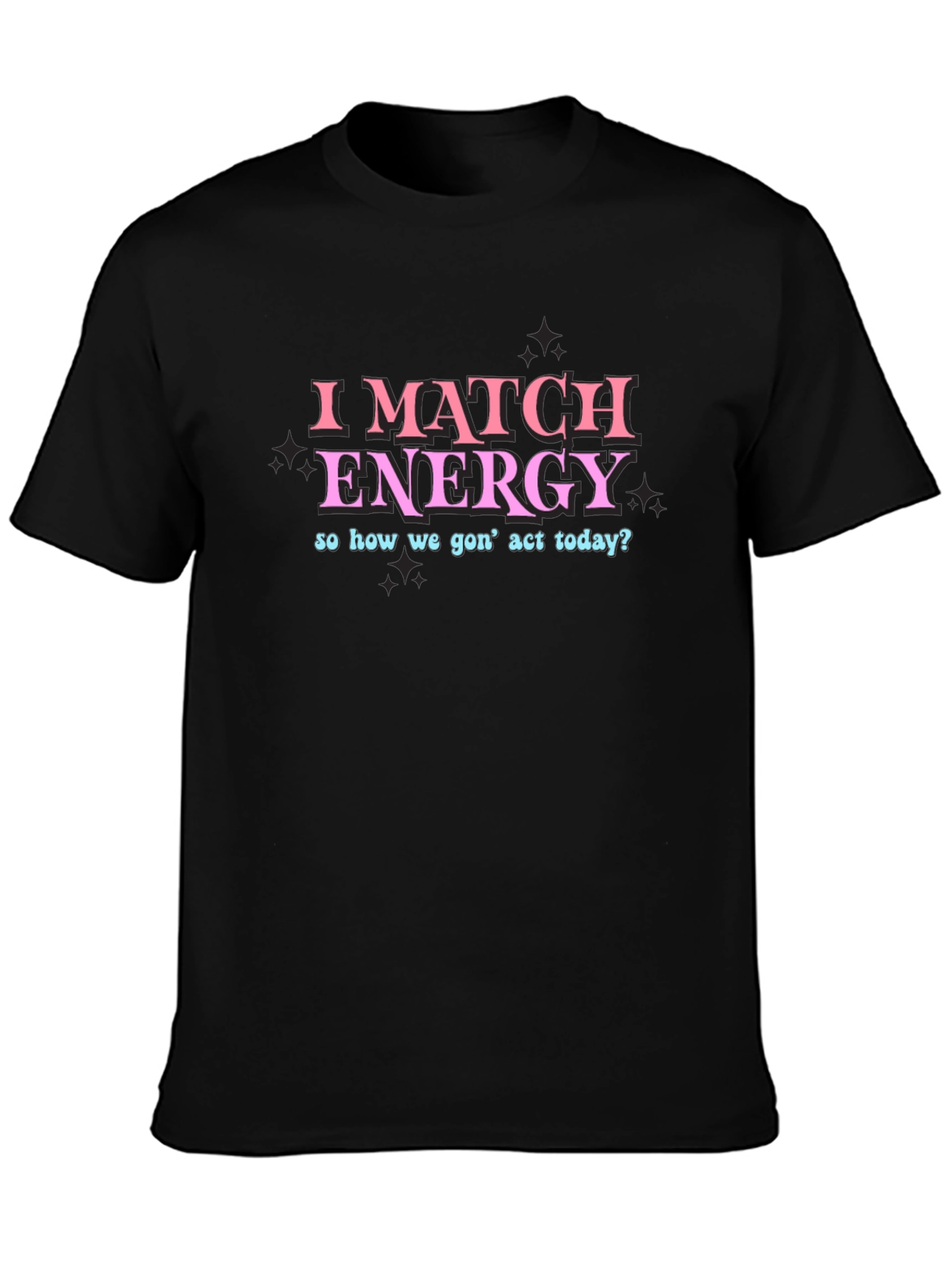 I Match Energy Funny Graphic T-Shirt