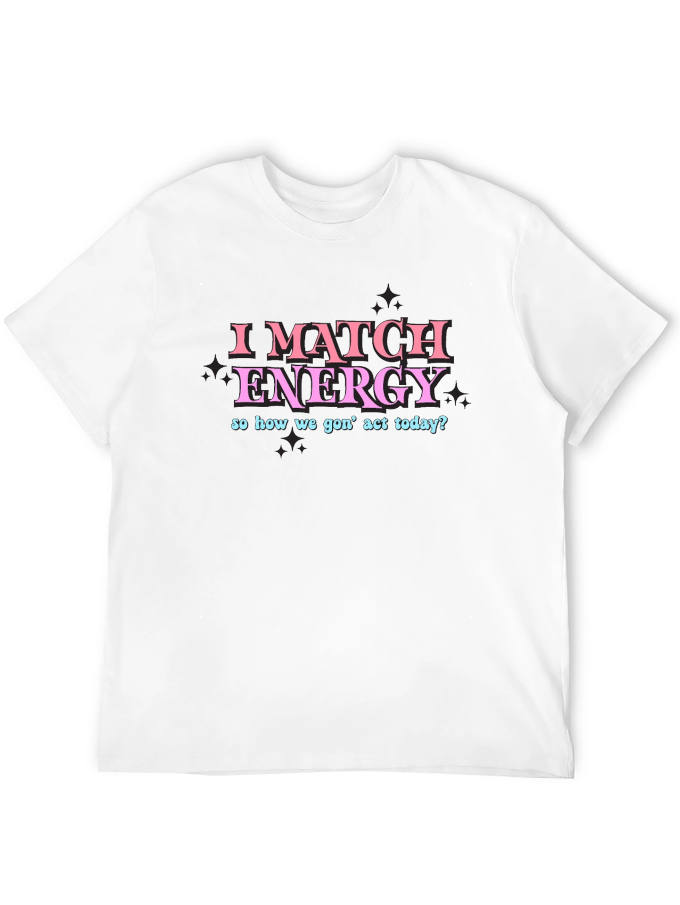 I Match Energy Funny Graphic T-Shirt