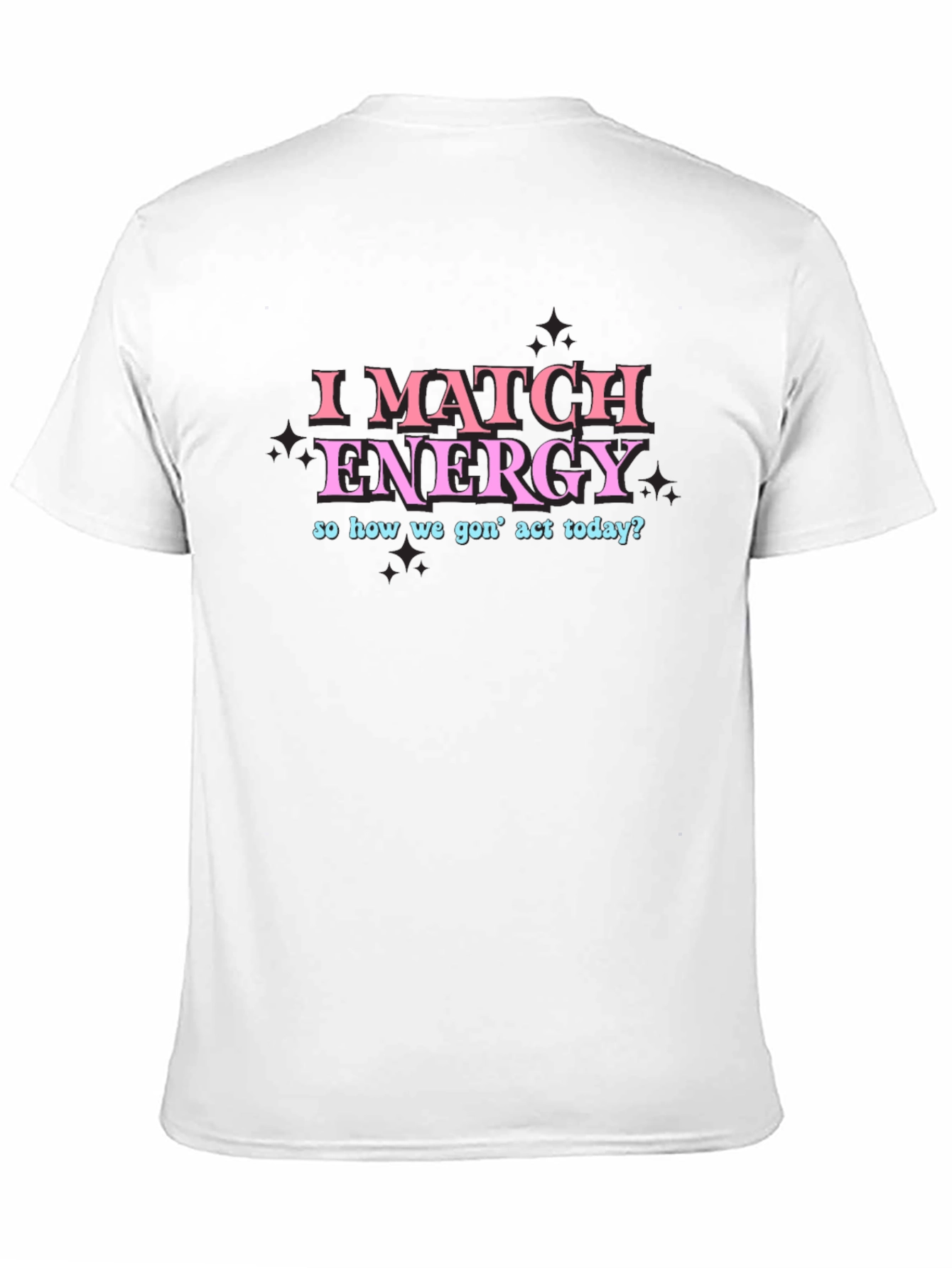 I Match Energy Funny Graphic T-Shirt